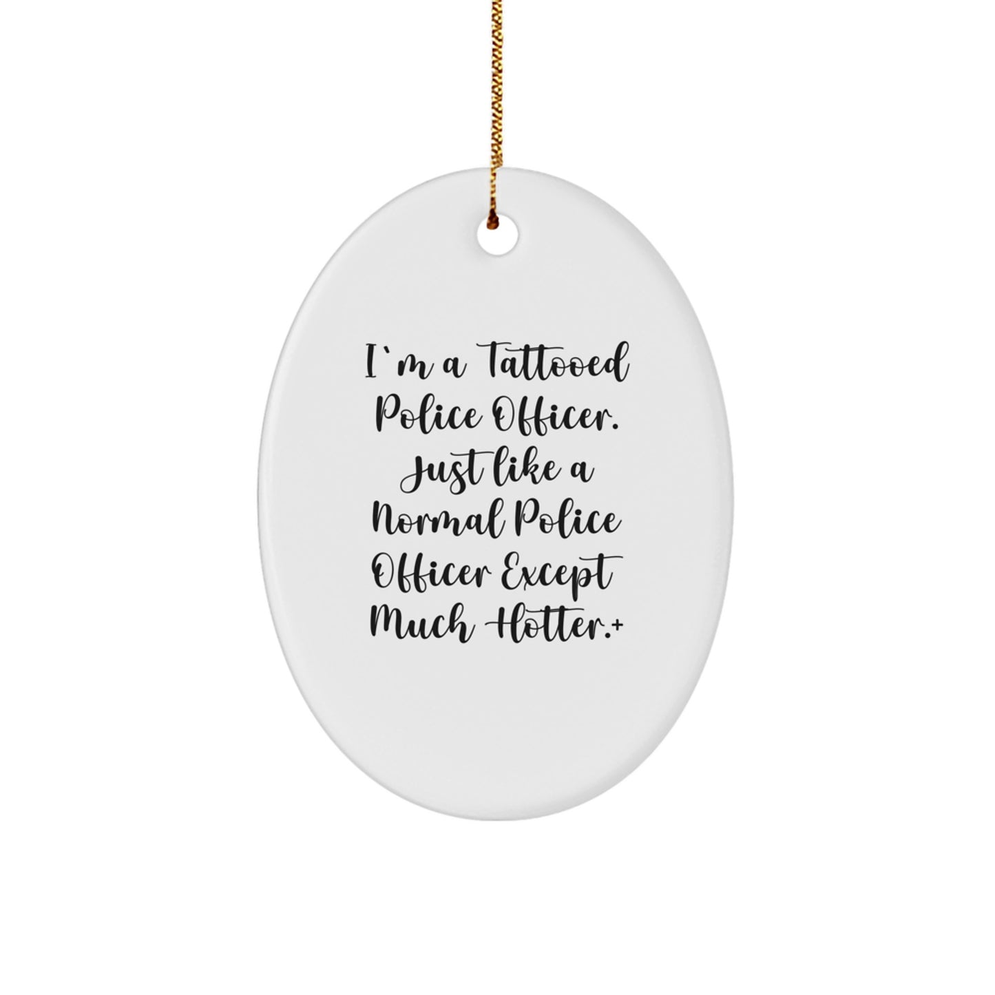 Funny Police Officer Gifts for Men, Oval Ornament with Hot and Funny Quote, Christmas Unique Gifts from Friends - Image 1