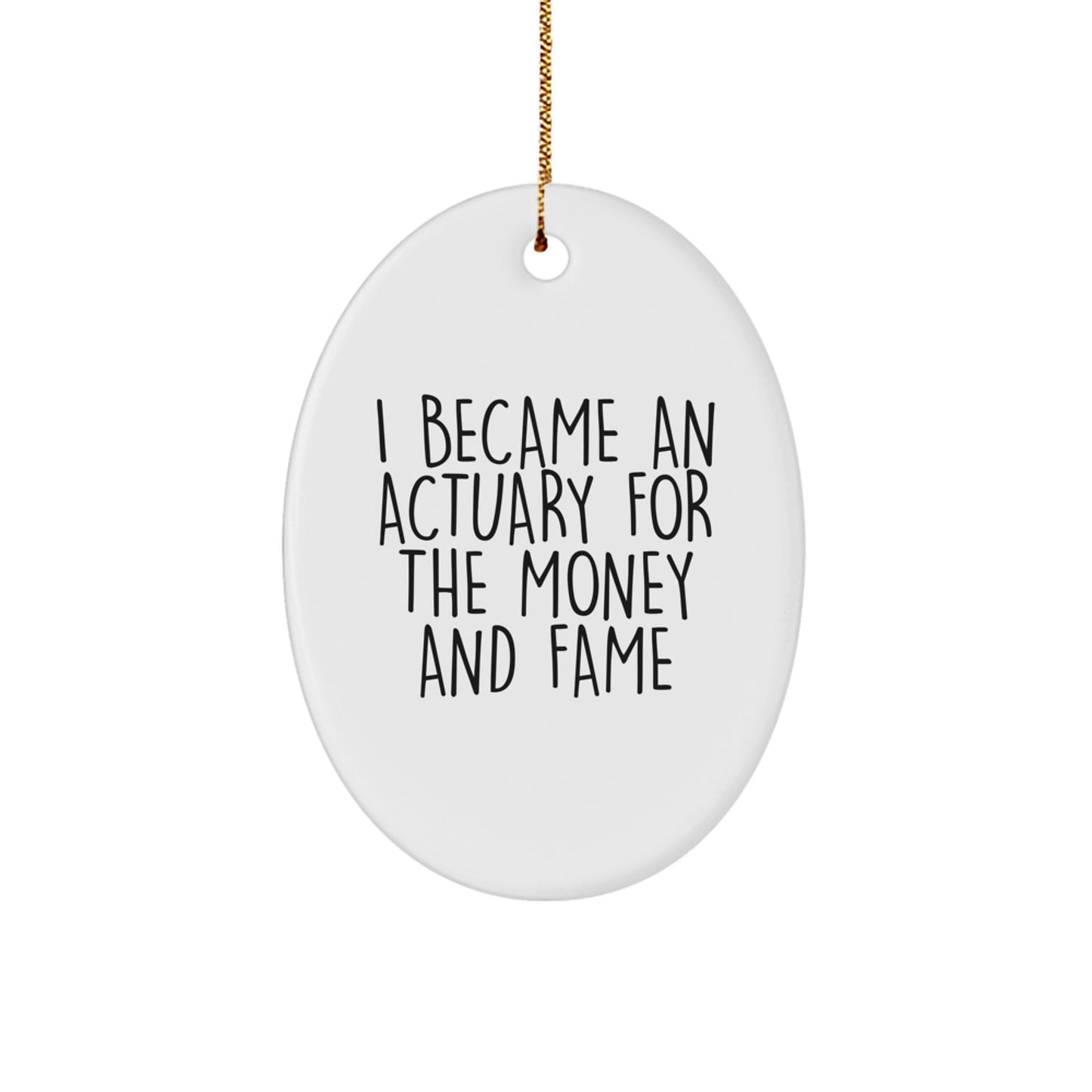 Funny Actuary Oval Ornament Gifts from Men or Women for Actuary Friends at Christmas Unique Presents with I Became An Actuary For The Money And Fame Quote - Image 1