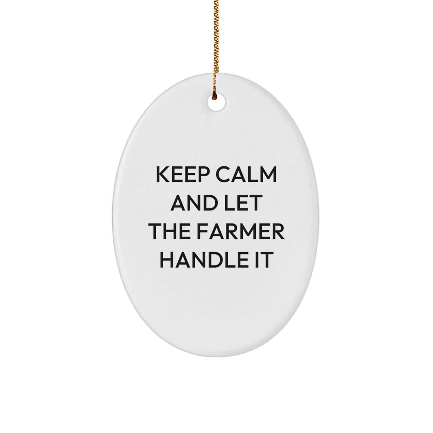 Funny Farmer Oval Ornament Gifts from Friends for Christmas - Keep Calm And Let The Farmer Handle It - Image 1