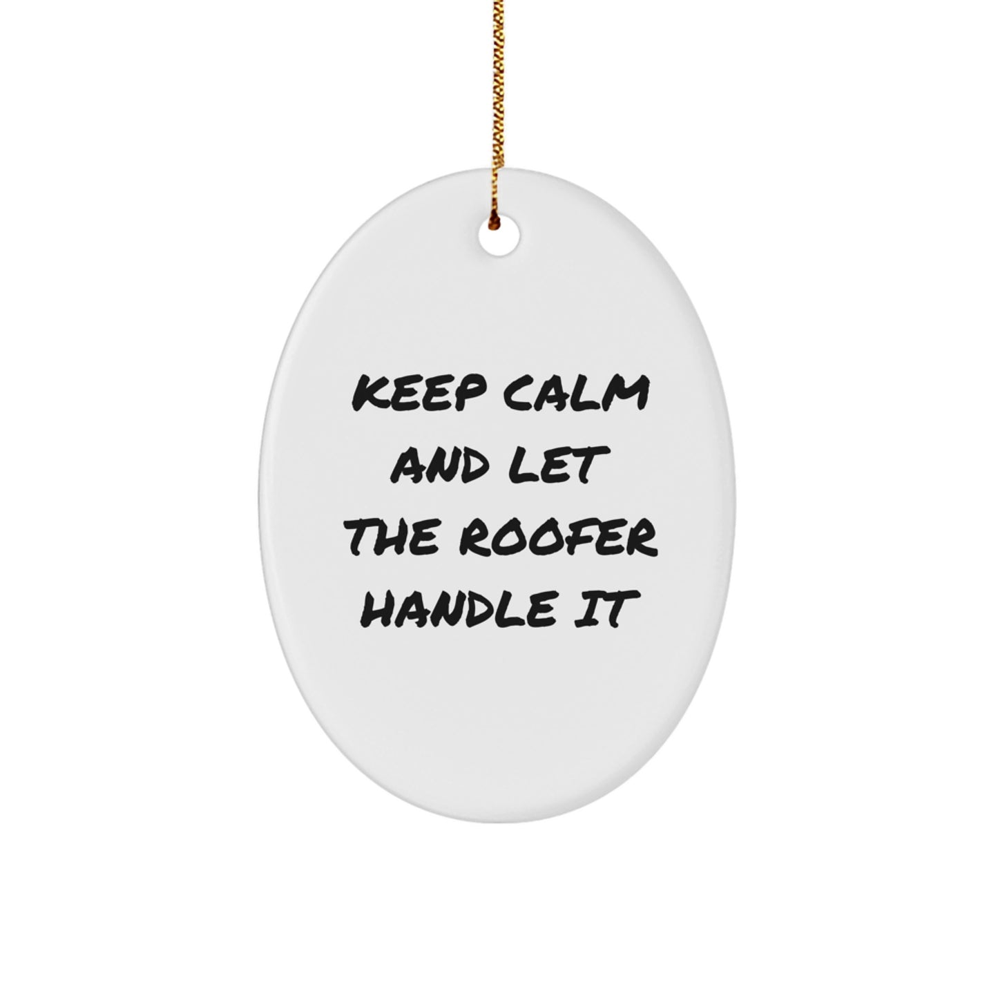 Funny Roofer Gifts for Men Keep Calm And Let The Roofer Handle It Oval Ornament for Christmas Unique Gifts from Friends - Image 1