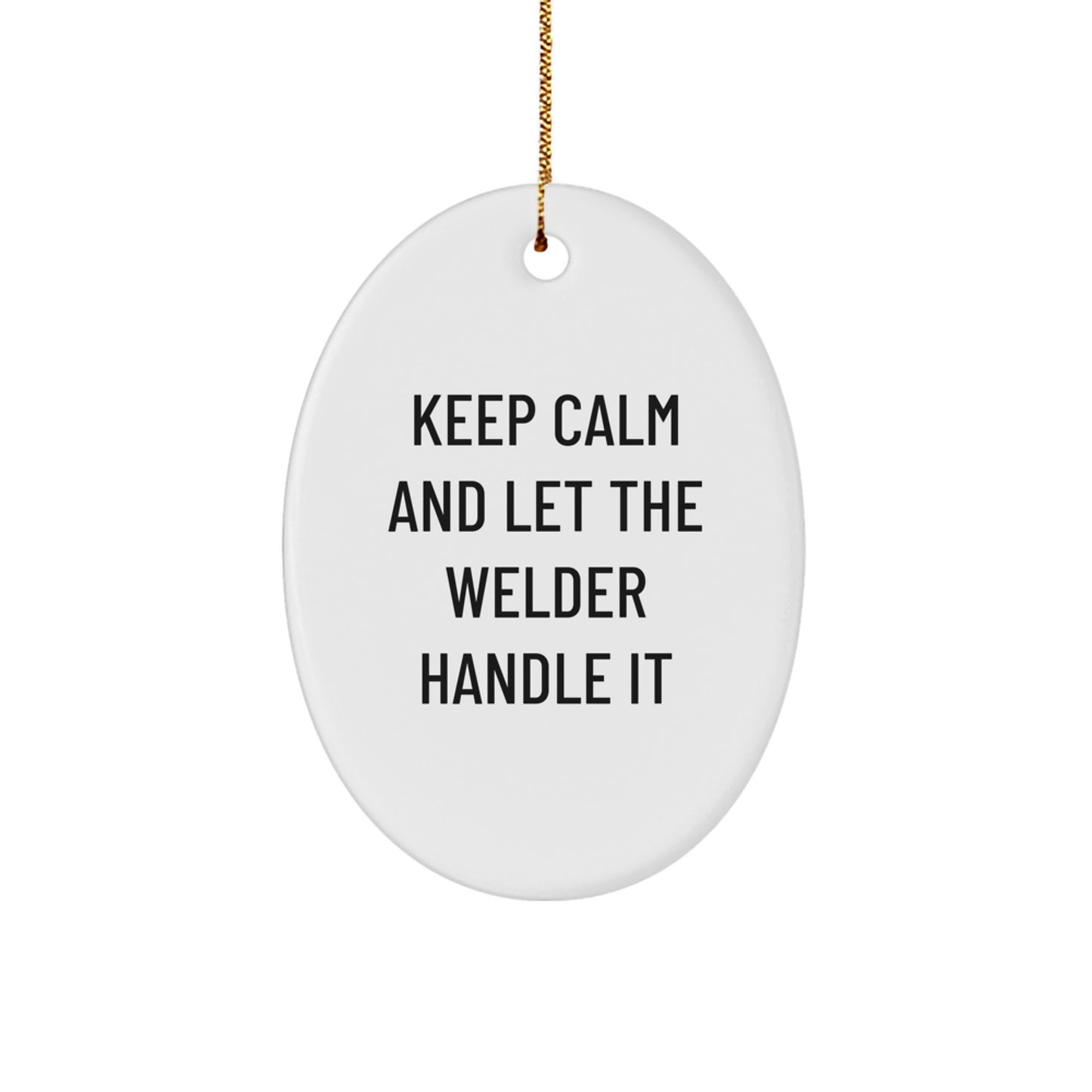 Funny Welder Oval Ornament Gifts for Welder Friends and Family - Keep Calm And Let The Welder Handle It Christmas Unique Gifts from Men to Women - Image 1
