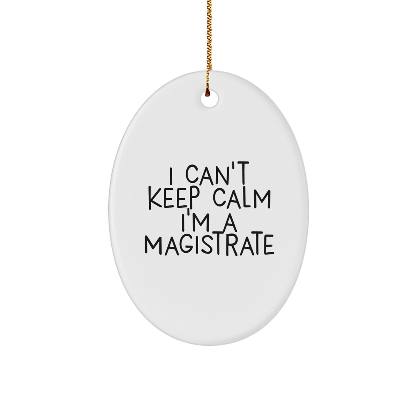 Funny Magistrate Gifts for Men - Oval Ornament 'I Can't Keep Calm I'm A Magistrate' - Unique Christmas Unique Gifts from Friends - Image 1