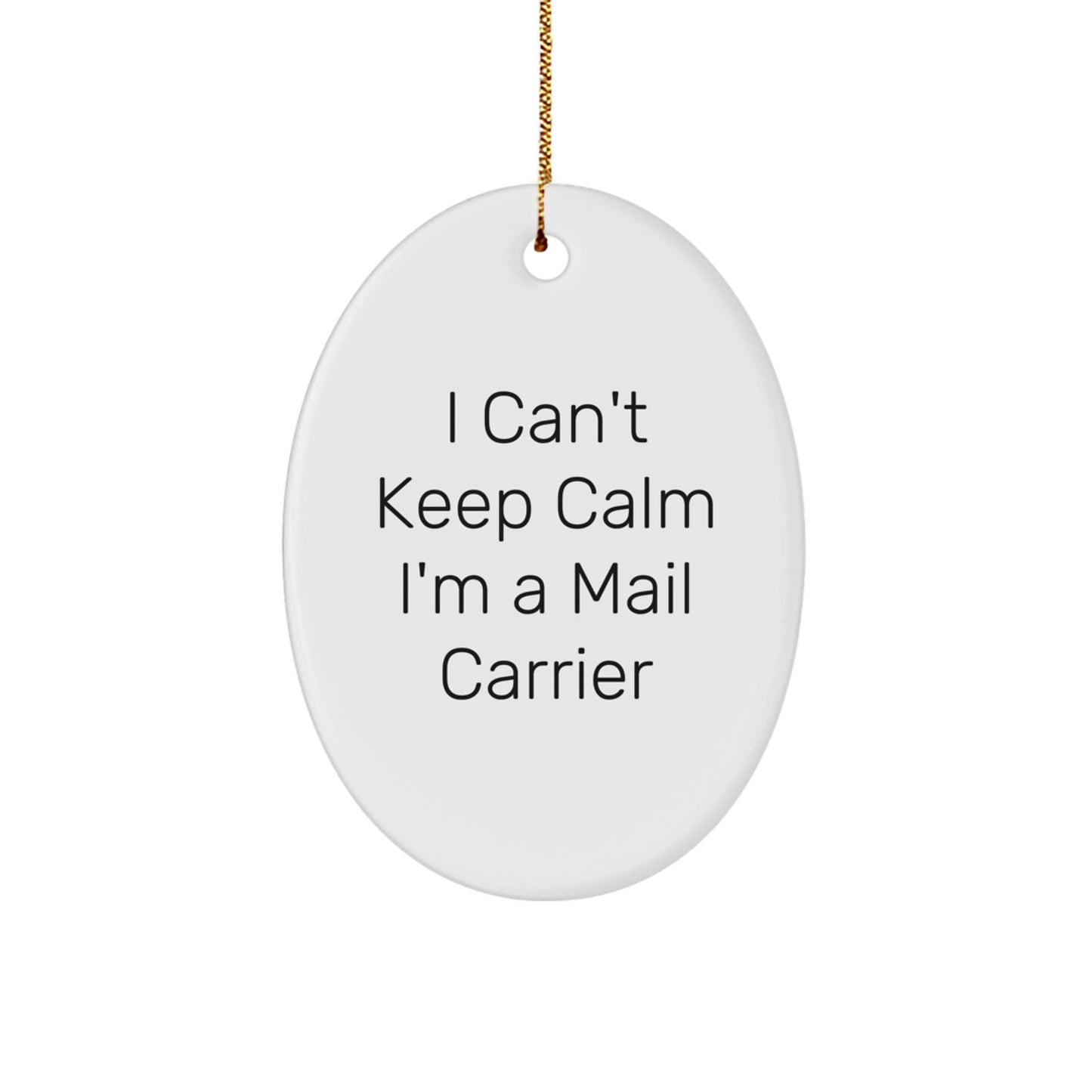 Funny Mail Carrier Oval Ornament Gifts from Friends to Mail Carrier, 'I Can't Keep Calm I'm A Mail Carrier' Christmas Unique Gifts - Image 1
