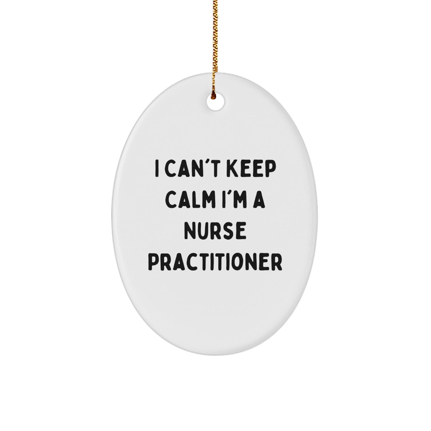 Funny Nurse Practitioner Gifts, Christmas Unique Ornament, I Can't Keep Calm I'm A Nurse Practitioner, Oval Shaped MDF - Image 1