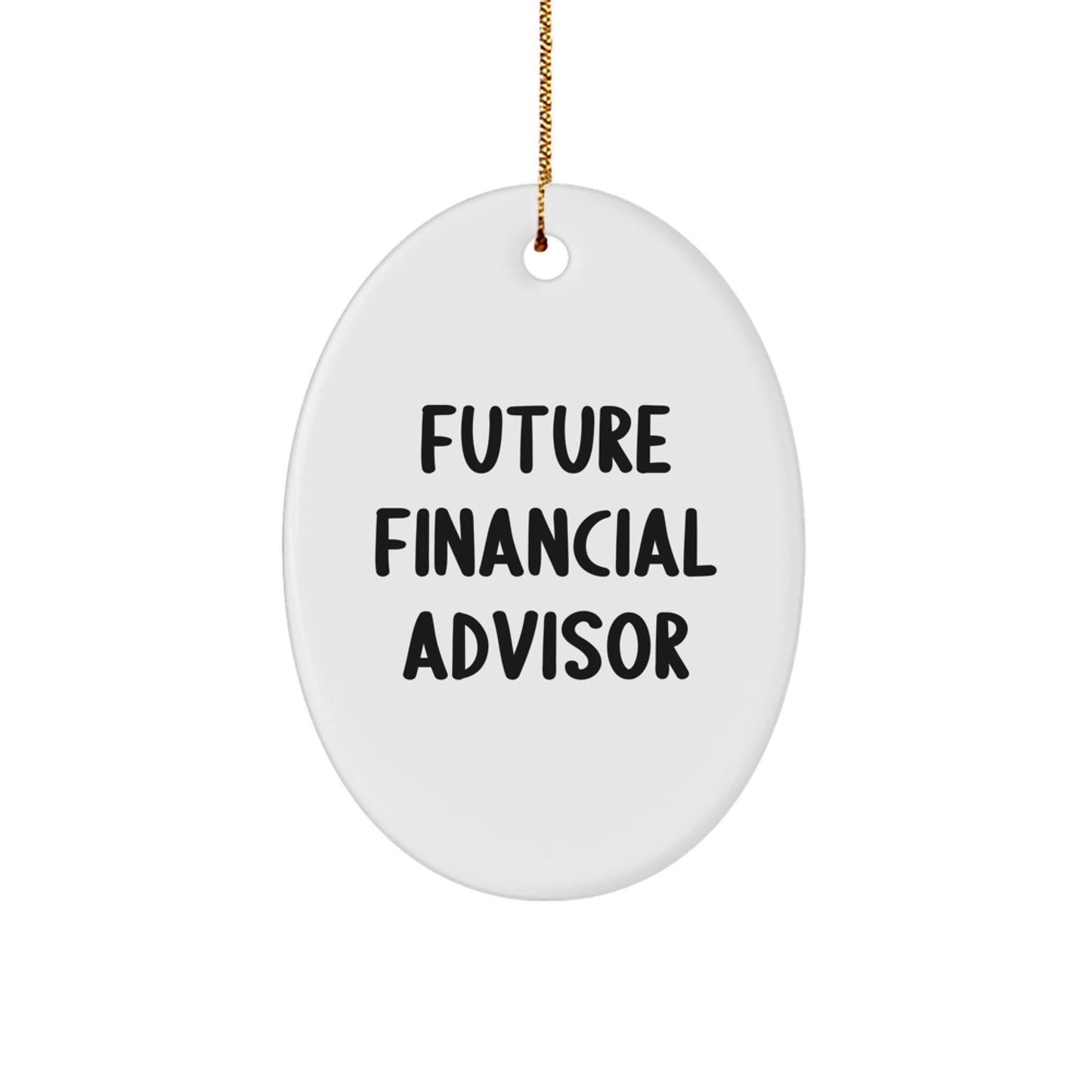 Christmas Unique Gifts from Family to Future Financial Advisor - Funny Oval Ornament, Inspirational Quote for Financial Advisor Friends - Image 1