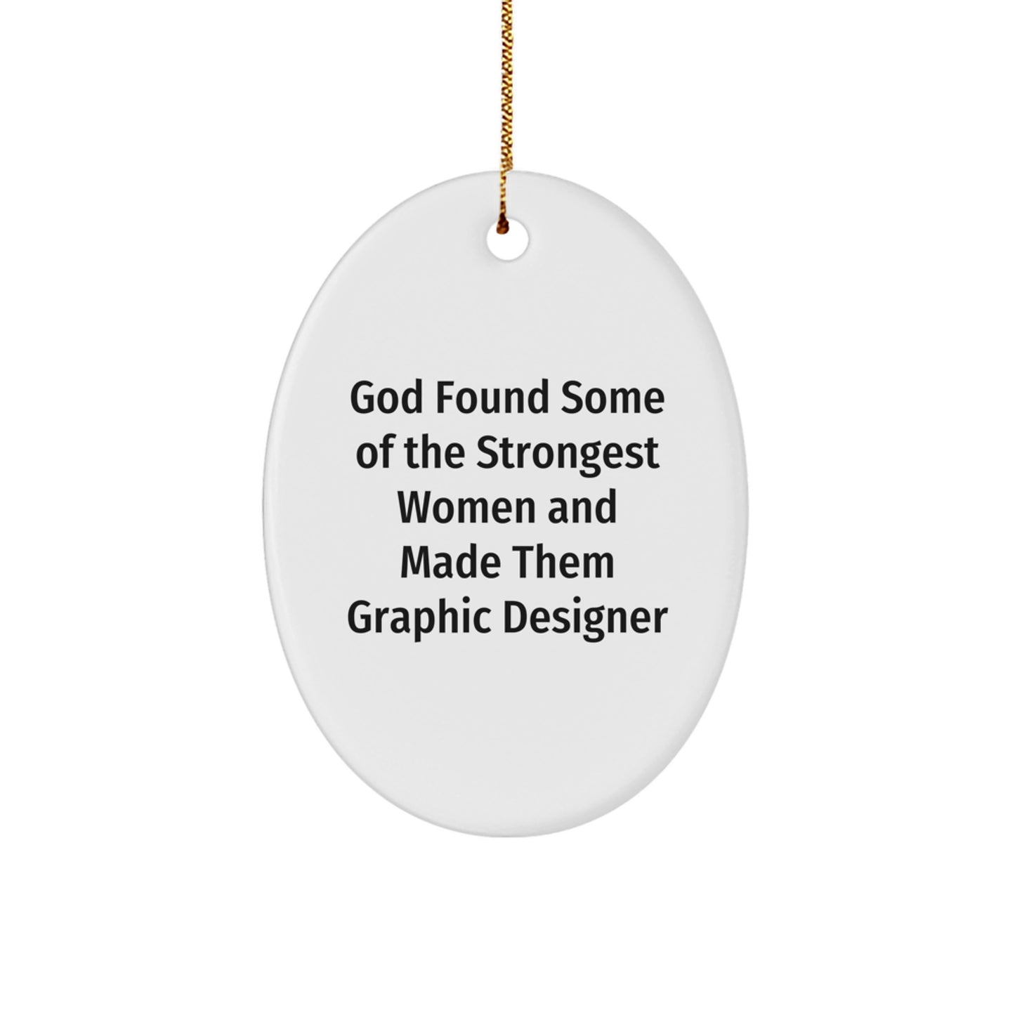 Graphic Designer Gifts from Women, Funny Oval Ornament, God Found Some Of The Strongest Women And Made Them Graphic Designer, Cute Christmas Unique Gift for Friends, Family, Coworkers, or Men - Image 1