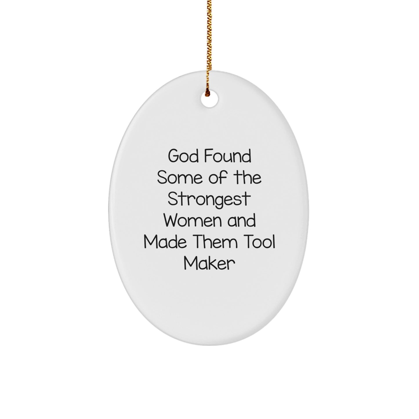 'God Found Some Of The Strongest Women' Funny Tool Maker Gifts from Friends, Oval Ornament for Christmas Unique Gifts to Tool Makers, Women, Men, Family, Coworkers - Image 1