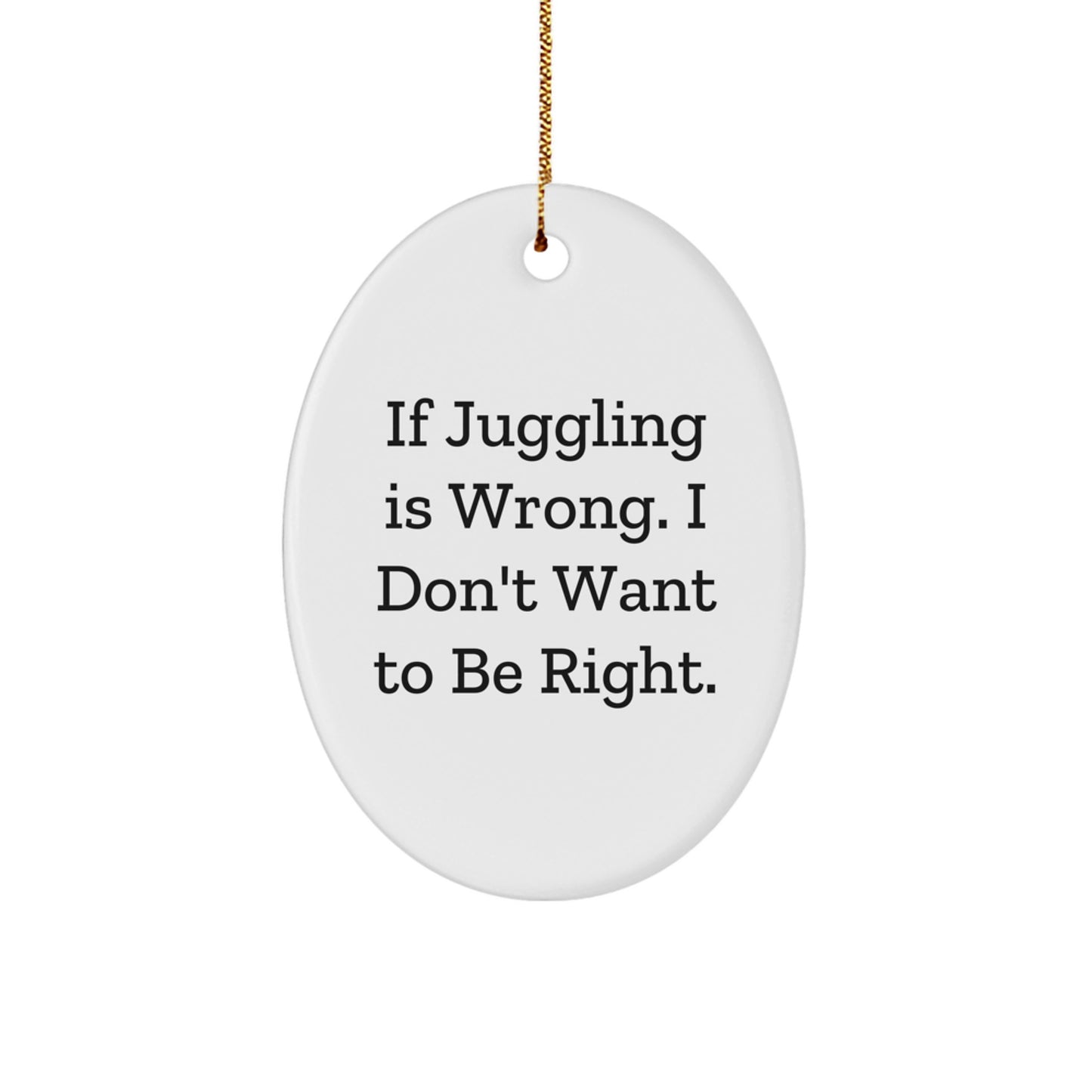 Funny Juggling Oval Ornament Gifts from Friends and Family - White Oval Shaped Christmas Unique Decorations with Juggling Quote - Image 1