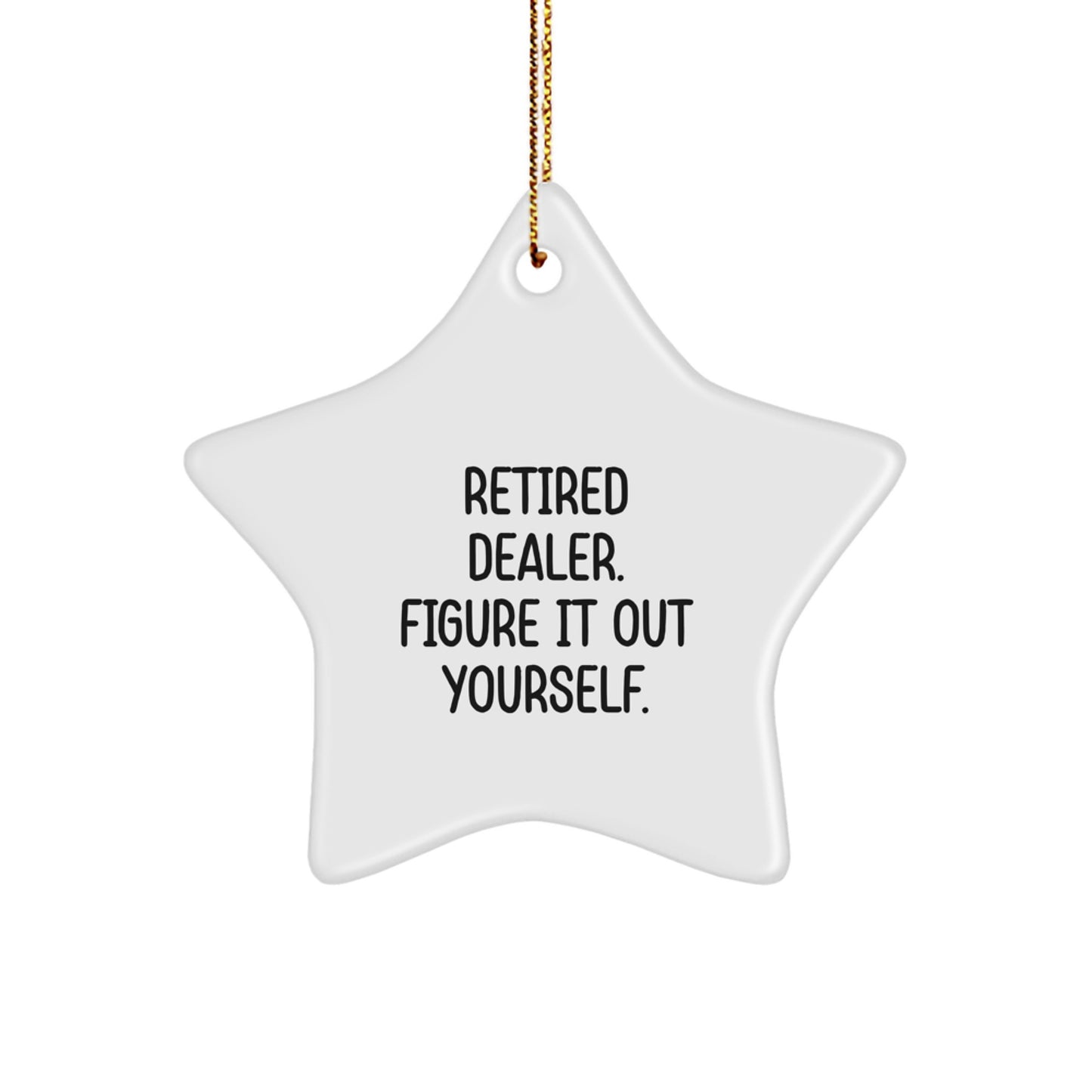 Funny Dealer Gifts Star Ornament for Christmas, 'Retired Dealer. Figure It Out Yourself.' - Image 1