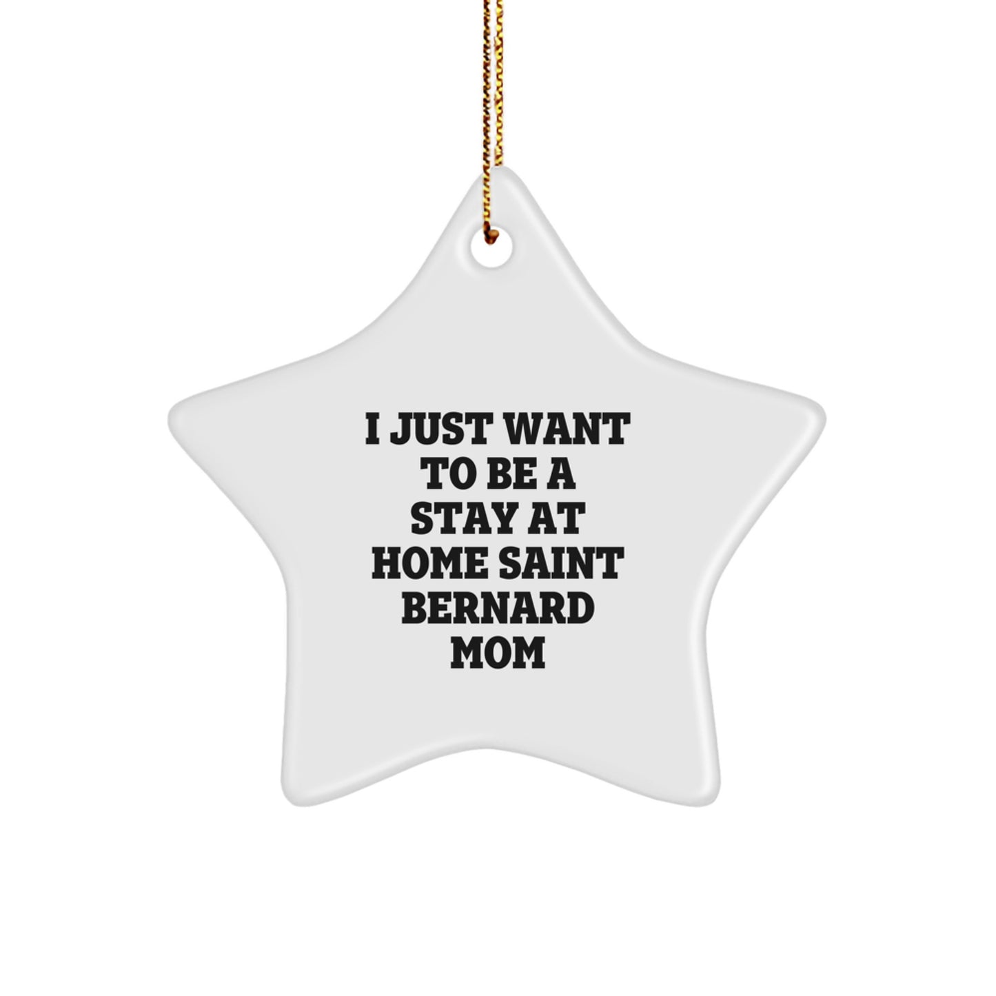 Saint Bernard Dog Mom Gifts, I Just Want To Be A Stay At Home Saint Bernard Mom, Star Ornament, Christmas Unique Gifts for Saint Bernard Dog Lovers, Gifts from Mom to Saint Bernard Dog - Image 1