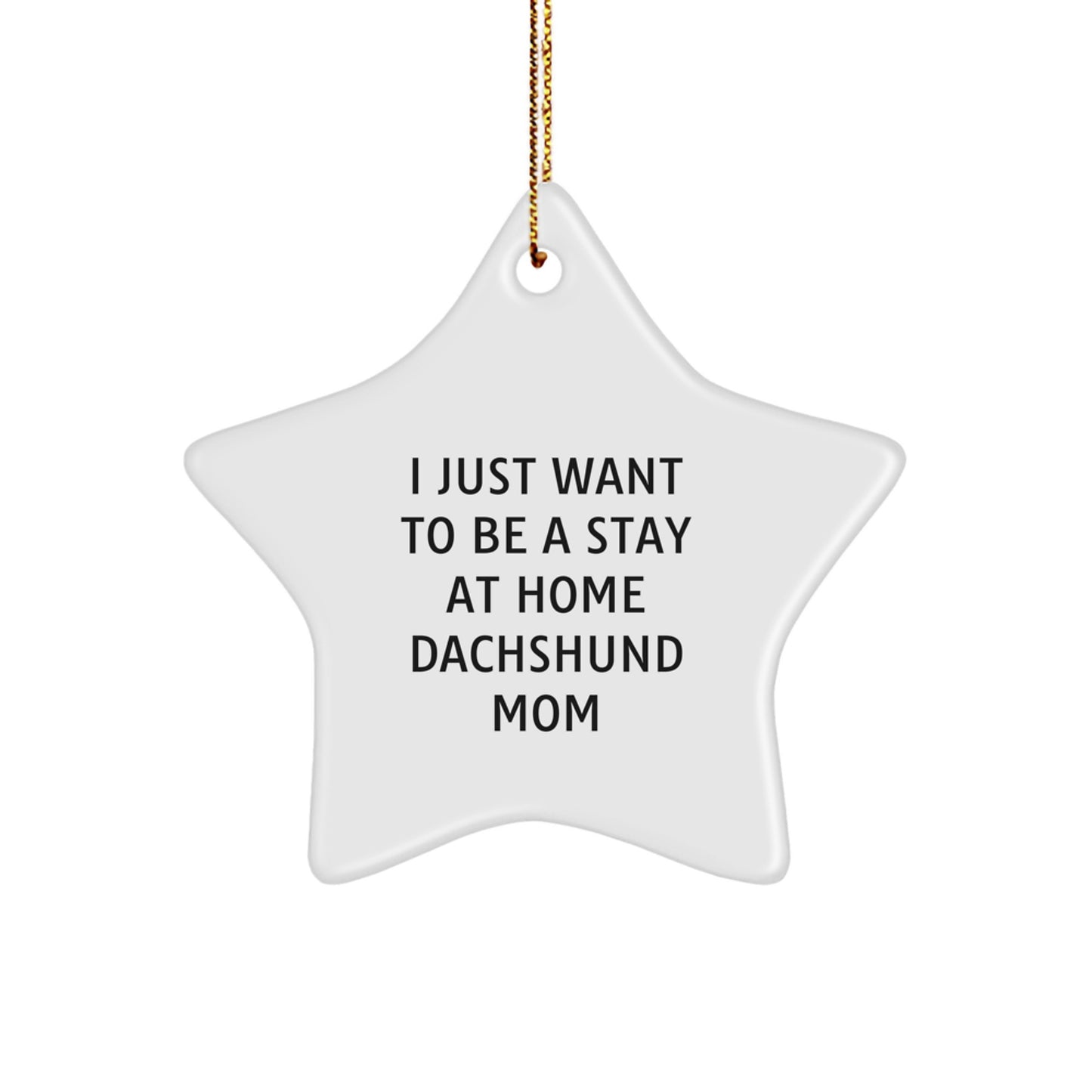 Dachshund Dog Mom Gifts, I Just Want To Be A Stay At Home Mom, Star Ornament, Christmas Unique Gifts from Friends to Family - Image 1