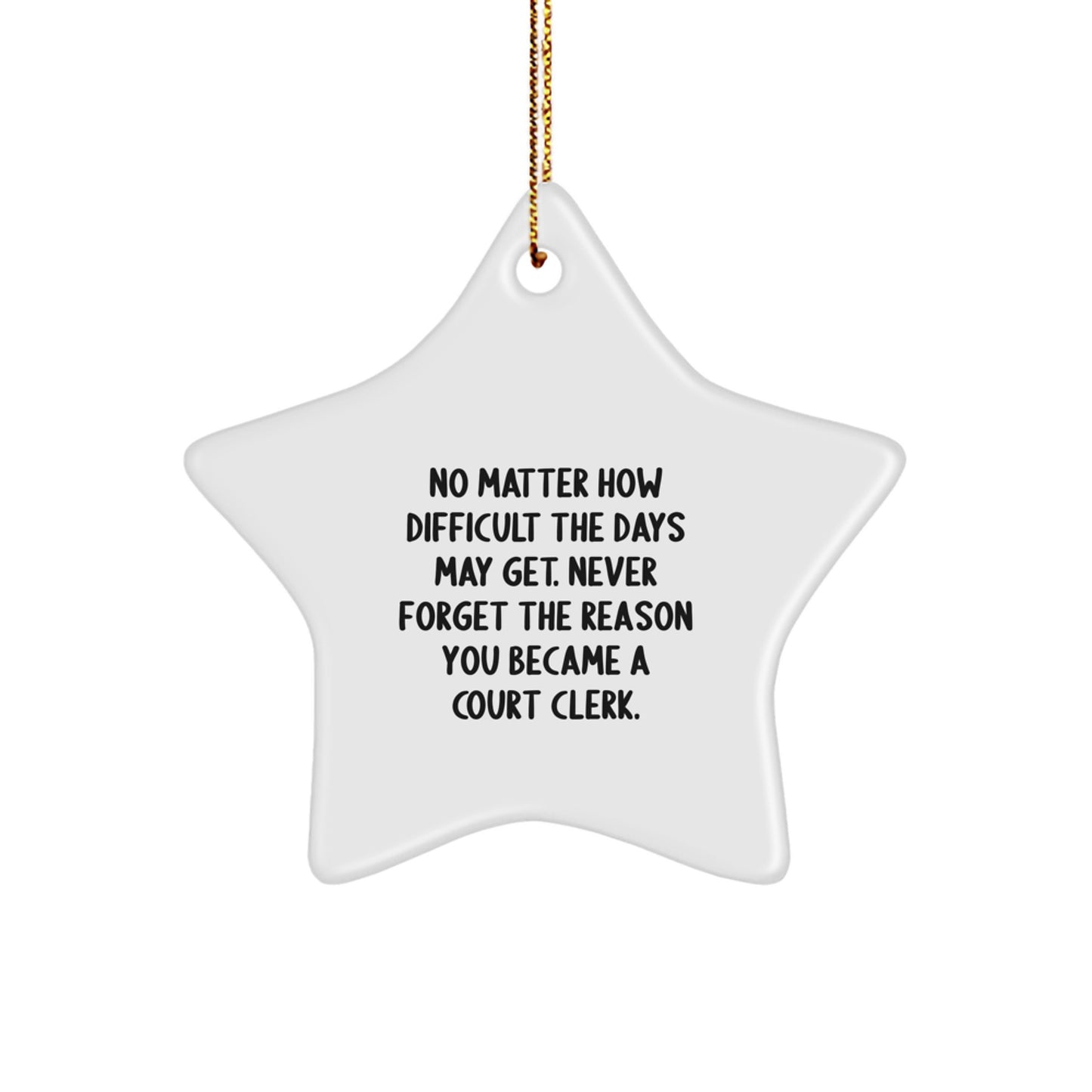 Funny Inspirational Court Clerk Gifts for Coworkers, Star Ornament with Quote 'Never Forget The Reason You Became A Court Clerk', Christmas Unique Gifts from Friends - Image 1