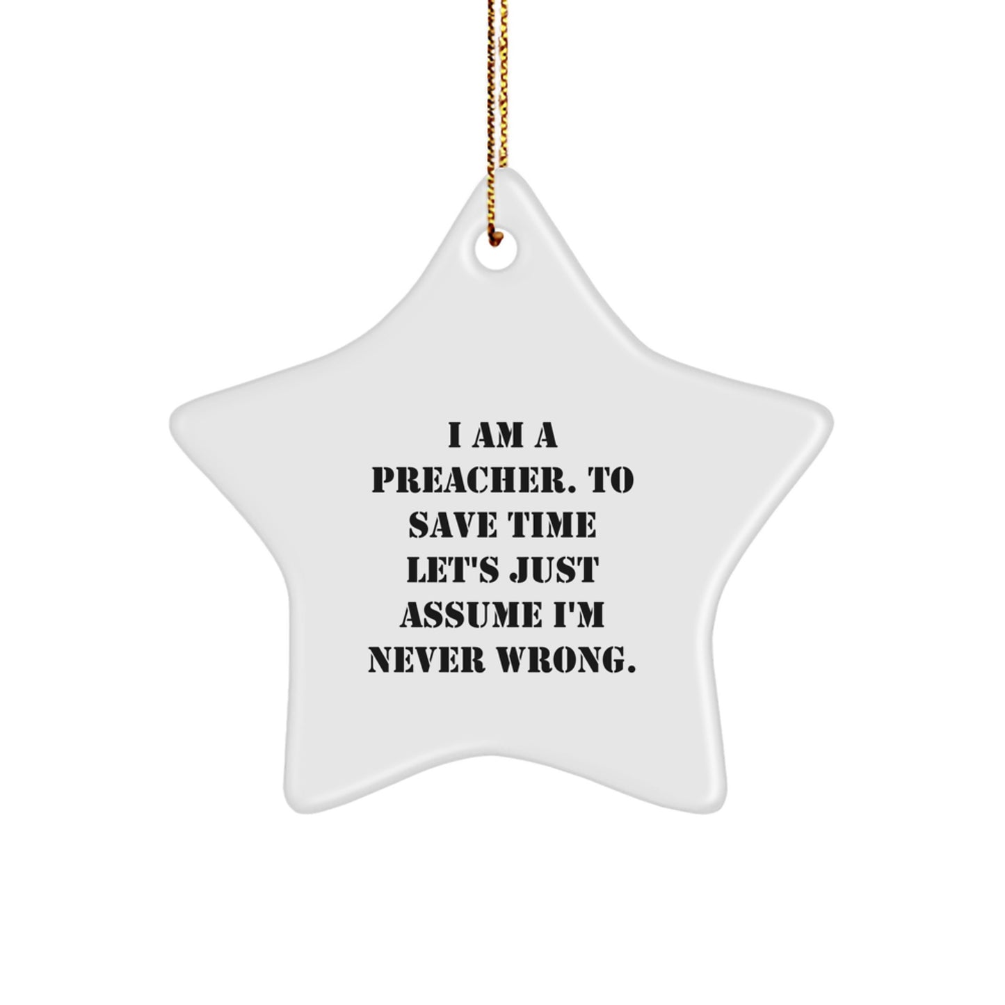 Funny Preacher Gift Star Ornament I Am A Preacher To Save Time Let's Just Assume I'm Never Wrong Christmas Decorations for Preacher Men - Image 1