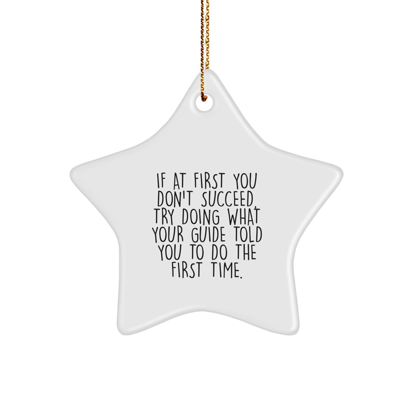 Funny Guide Gifts from Friends - Star Ornament for Guide Lovers with Inspirational Quote - 'If At First You Don't Succeed, Try Doing What Your Guide Told You To Do' - Christmas Unique Gifts - Image 1