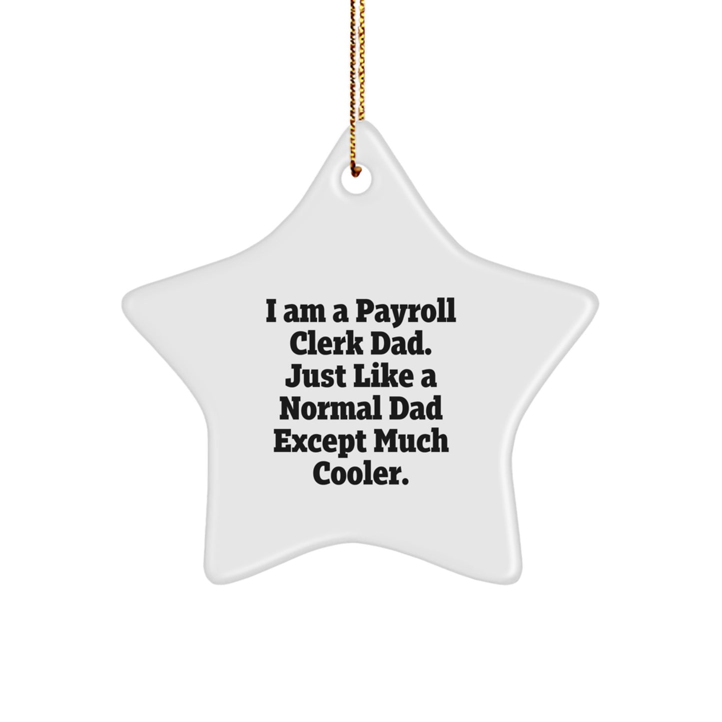 Funny Payroll Clerk Gifts from Dad, Unique Star Ornament for Payroll Clerk, Christmas Unique Gifts for Dad - I'm a Payroll Clerk Dad, Much Cooler - Image 1