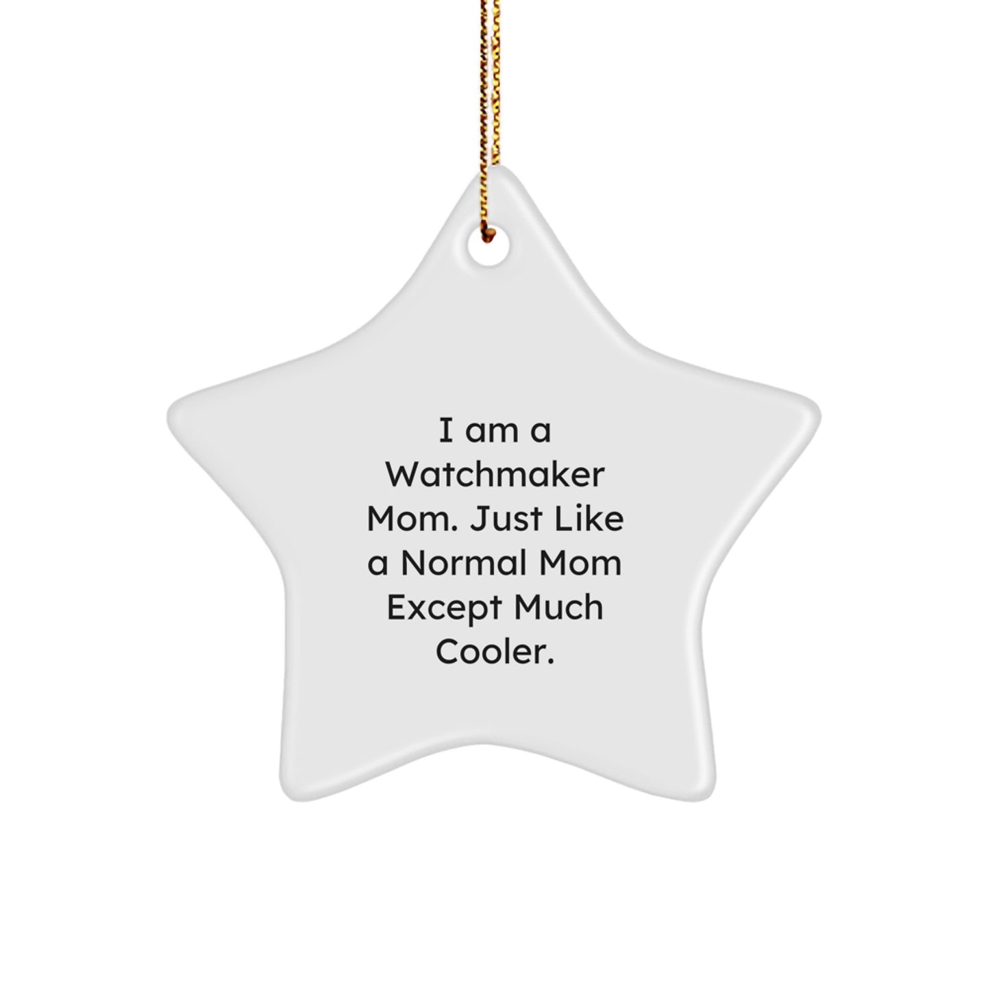 Watchmaker Gifts from Mom, Star Ornament, I Am A Watchmaker Mom Just Like A Normal Mom Except Much Cooler, Perfect Christmas Unique Gifts for Watchmaker, Men, Friends, Family - Image 1