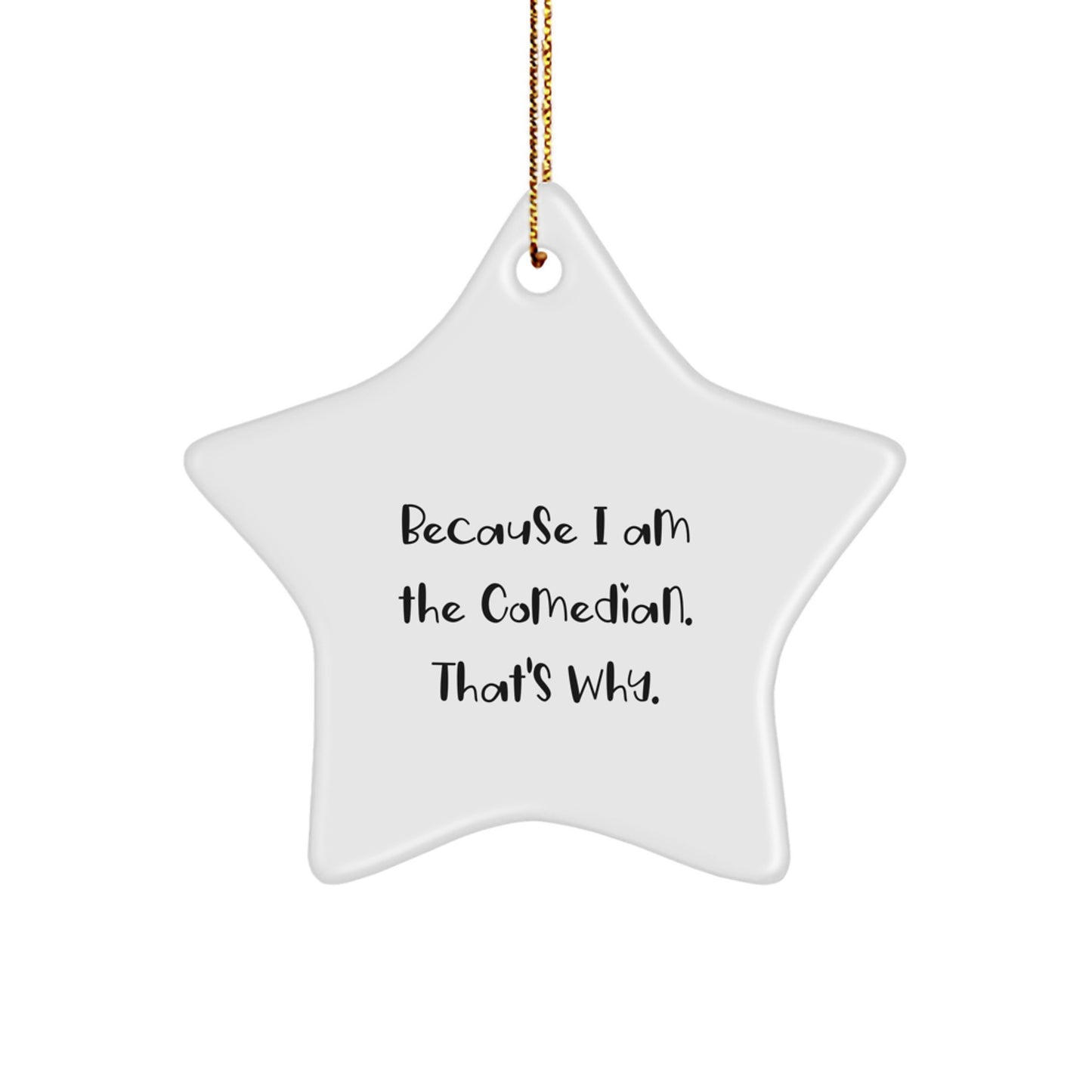 Funny Comedian Gifts for Men Star Ornament Because I Am The Comedian That's Why Gifts from Friends - Image 1