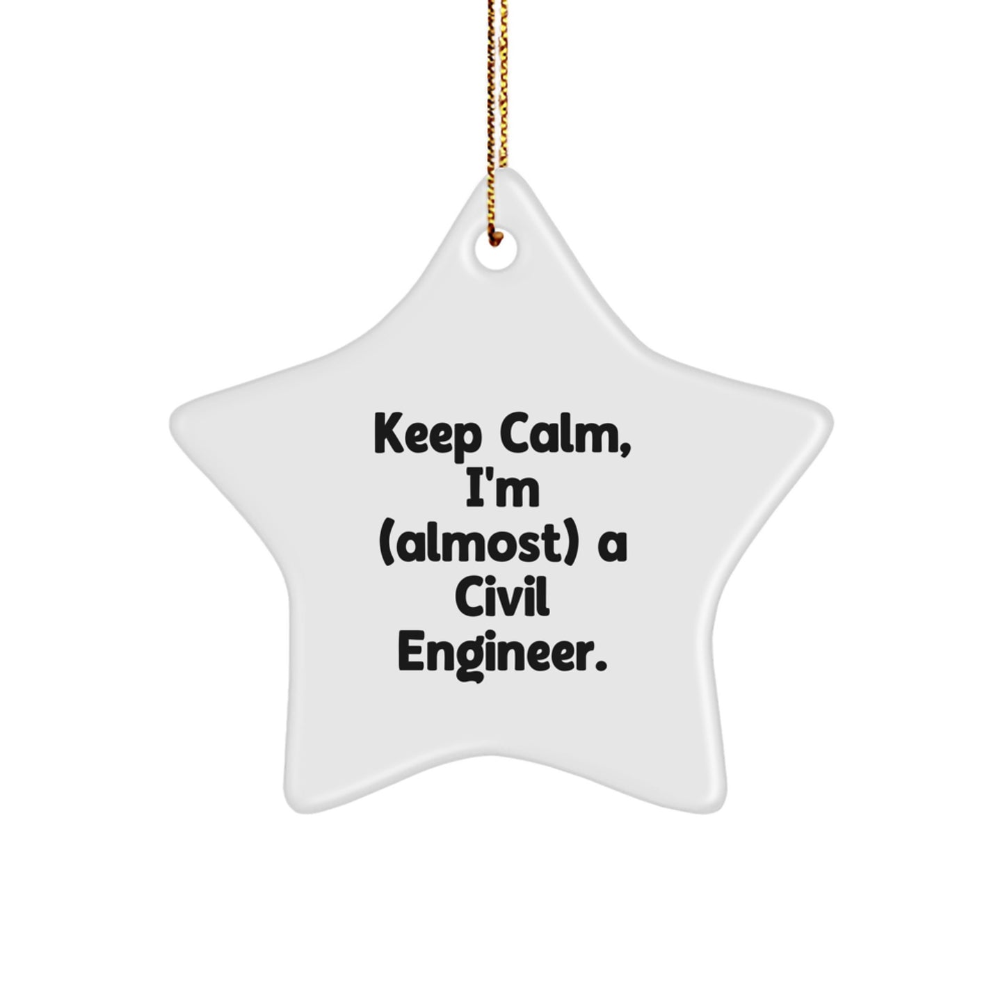 Funny Civil Engineer Star Ornament Gifts from Friends to Civil Engineer Men - Christmas Unique Gifts - Keep Calm I'm almost A Civil Engineer - Star Shaped MDF Decorations - Image 1