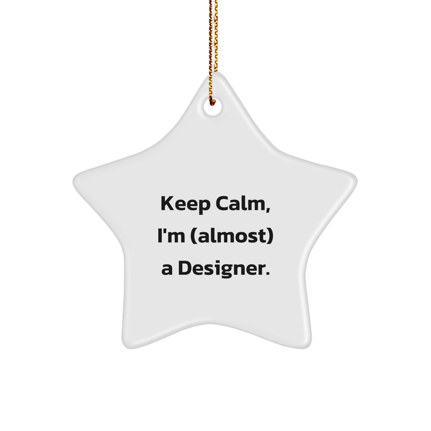 Designer Star Ornament Funny Gift from Friends for Christmas - Keep Calm I'm (almost) A Designer - Image 1