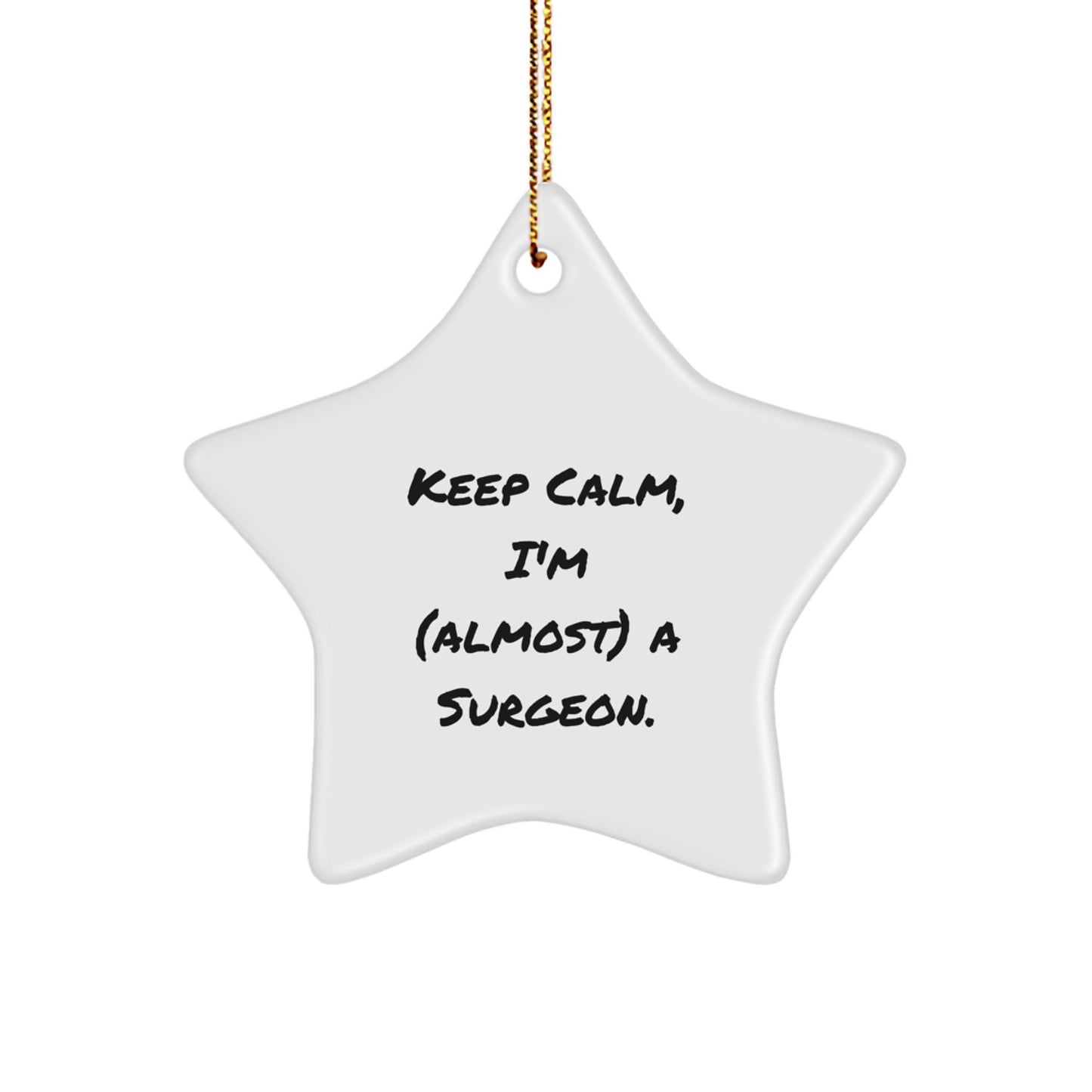 Gifts from Men for Surgeon Friends - Keep Calm, I'm (almost) A Surgeon. Star Ornament, Funny Christmas Unique Gift for Surgeon - Image 1