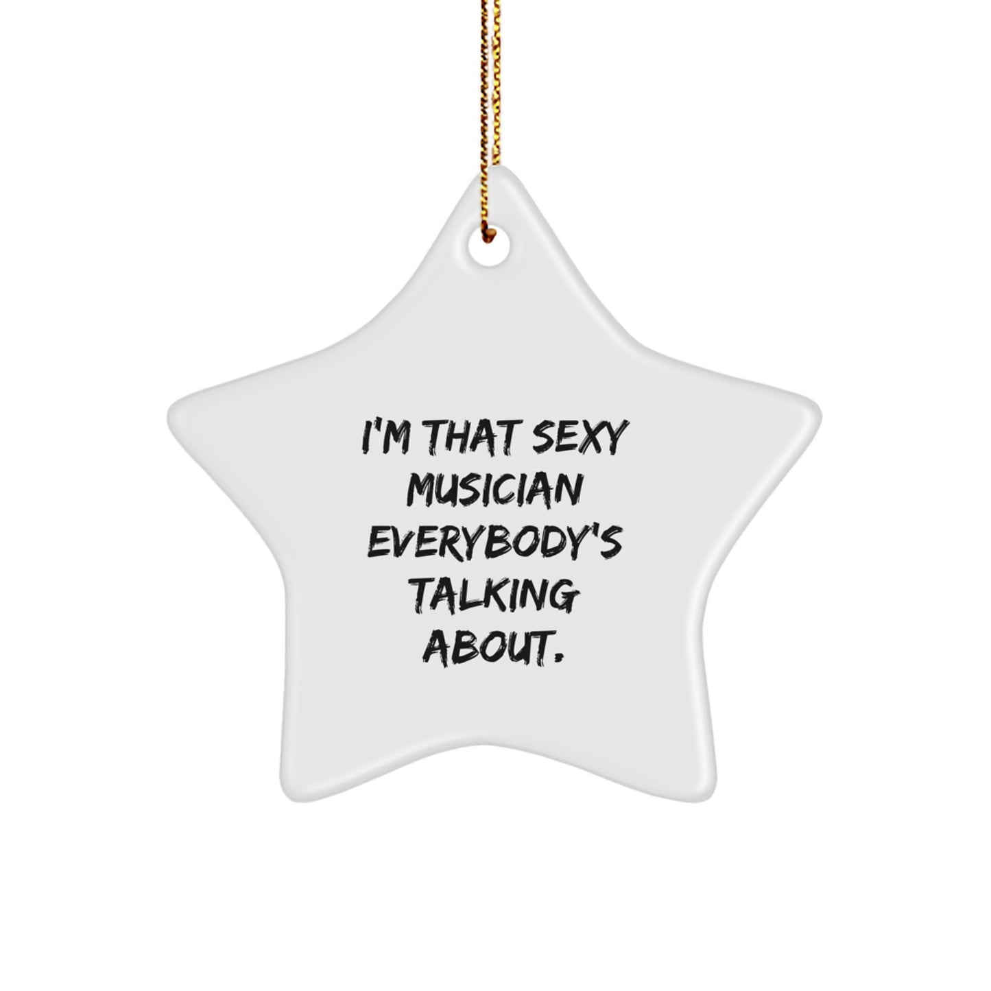 Funny Musician Star Ornament Gifts from Friends for Musician, Unique Christmas Unique Gifts for Men, I'm That 'Sexy' Musician Everybody's Talking About Star Decoration - Image 1