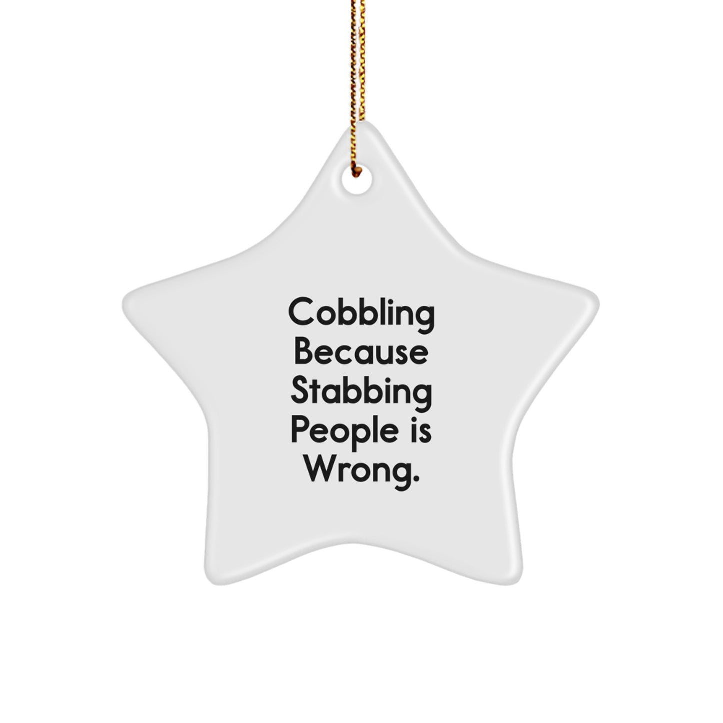 Funny Cobbling Christmas Unique Gifts from Men for Friends Star Ornament - Because Stabbing People Is Wrong - Unique - Image 1