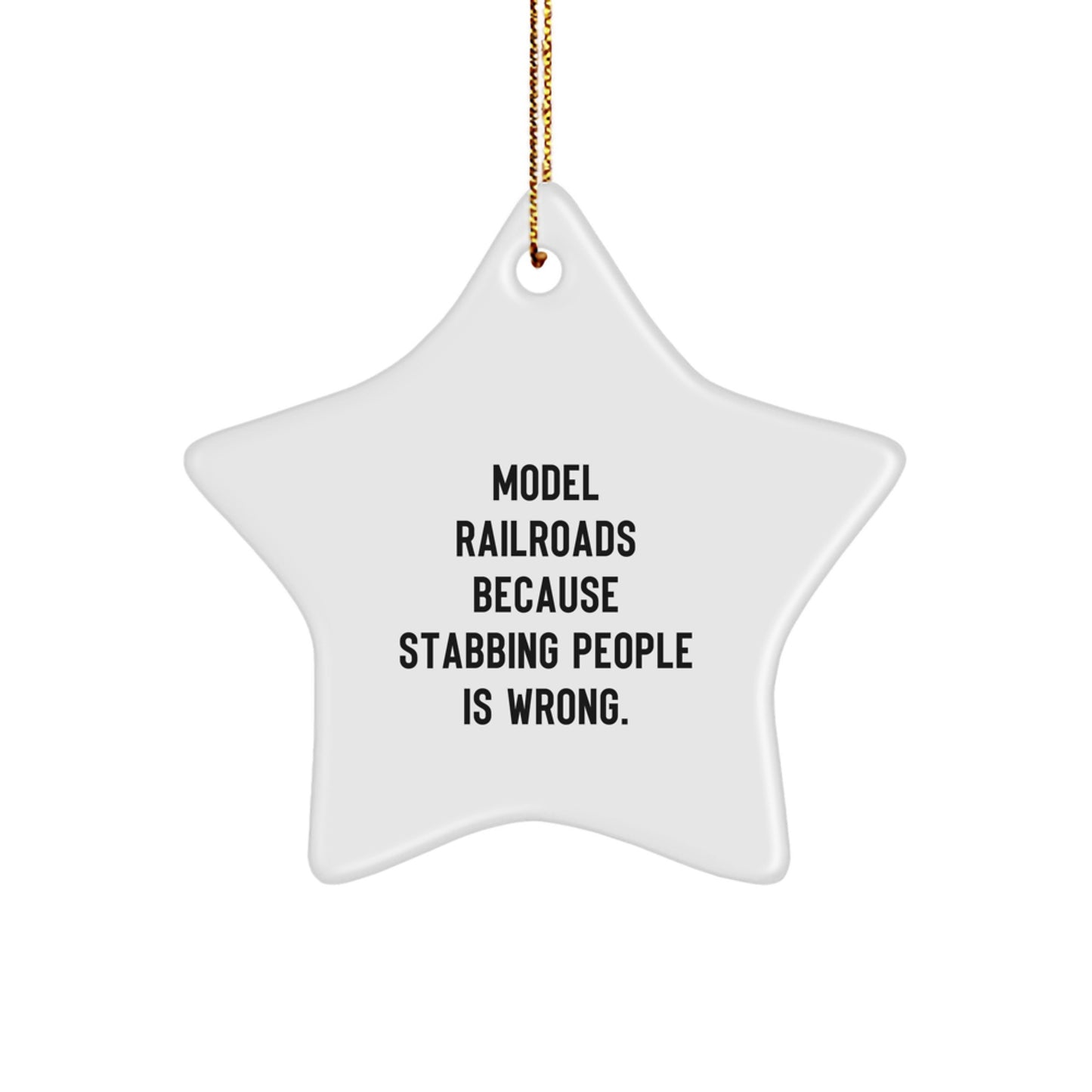 Model Railroads Funny Star Ornament Gifts from Friends, Men, Women, Family for Christmas Unique Decorations - 'Model Railroads Because Stabbing People Is Wrong.' - Image 1