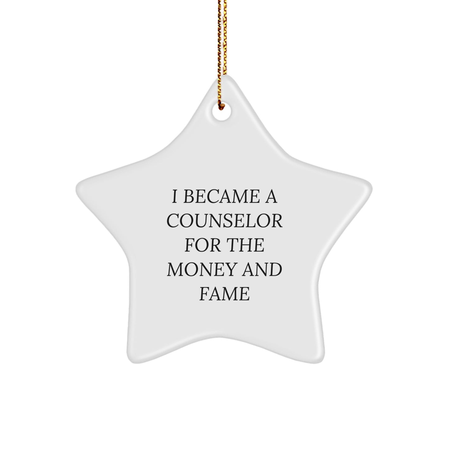 Funny Counselor Gifts for Christmas - Star Ornament, 'I Became A Counselor For The Money And Fame' Quote, Gifts from Friends to Counselor, Gifts for Counselor - Image 1