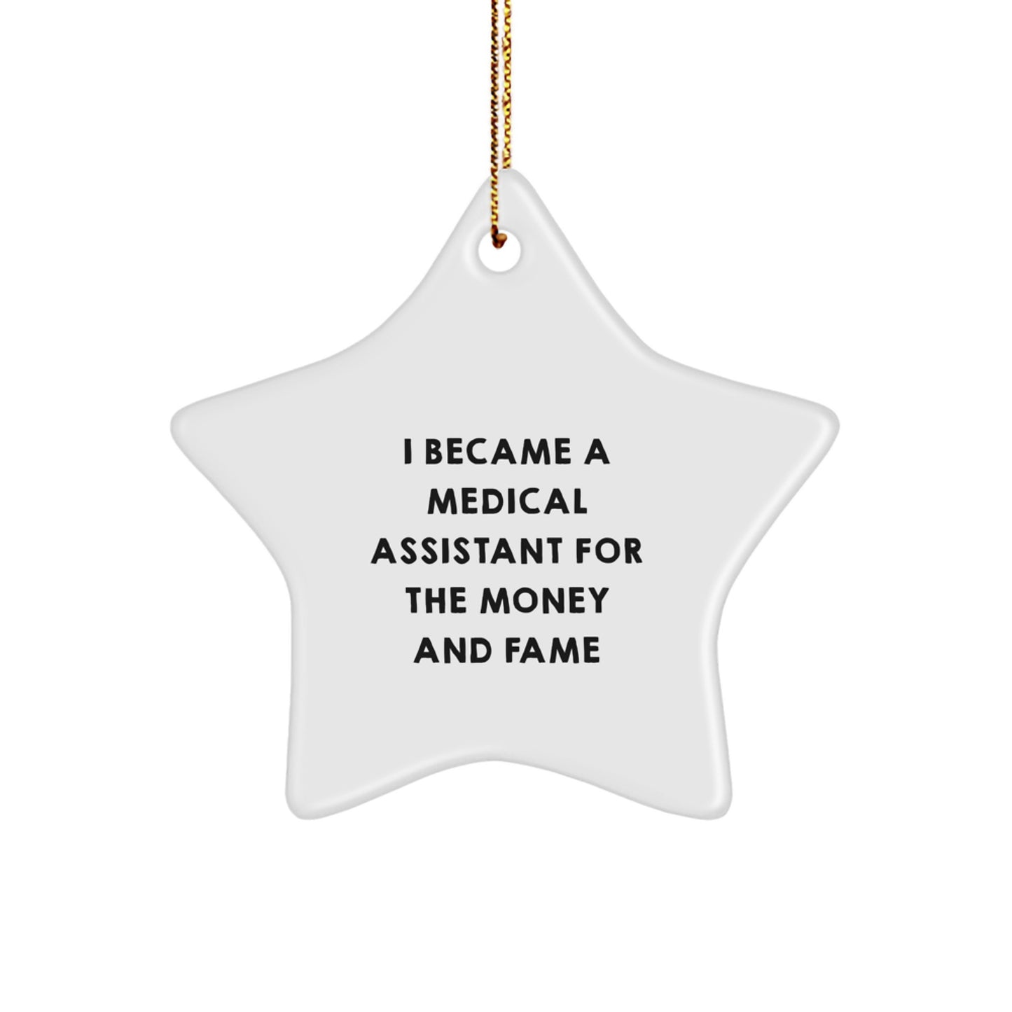 Funny Medical Assistant Star Ornament Gifts from Friends, Unique Christmas Decorations for Medical Assistant, Funny Quote 'I Became A Medical Assistant For The Money And Fame' - Image 1