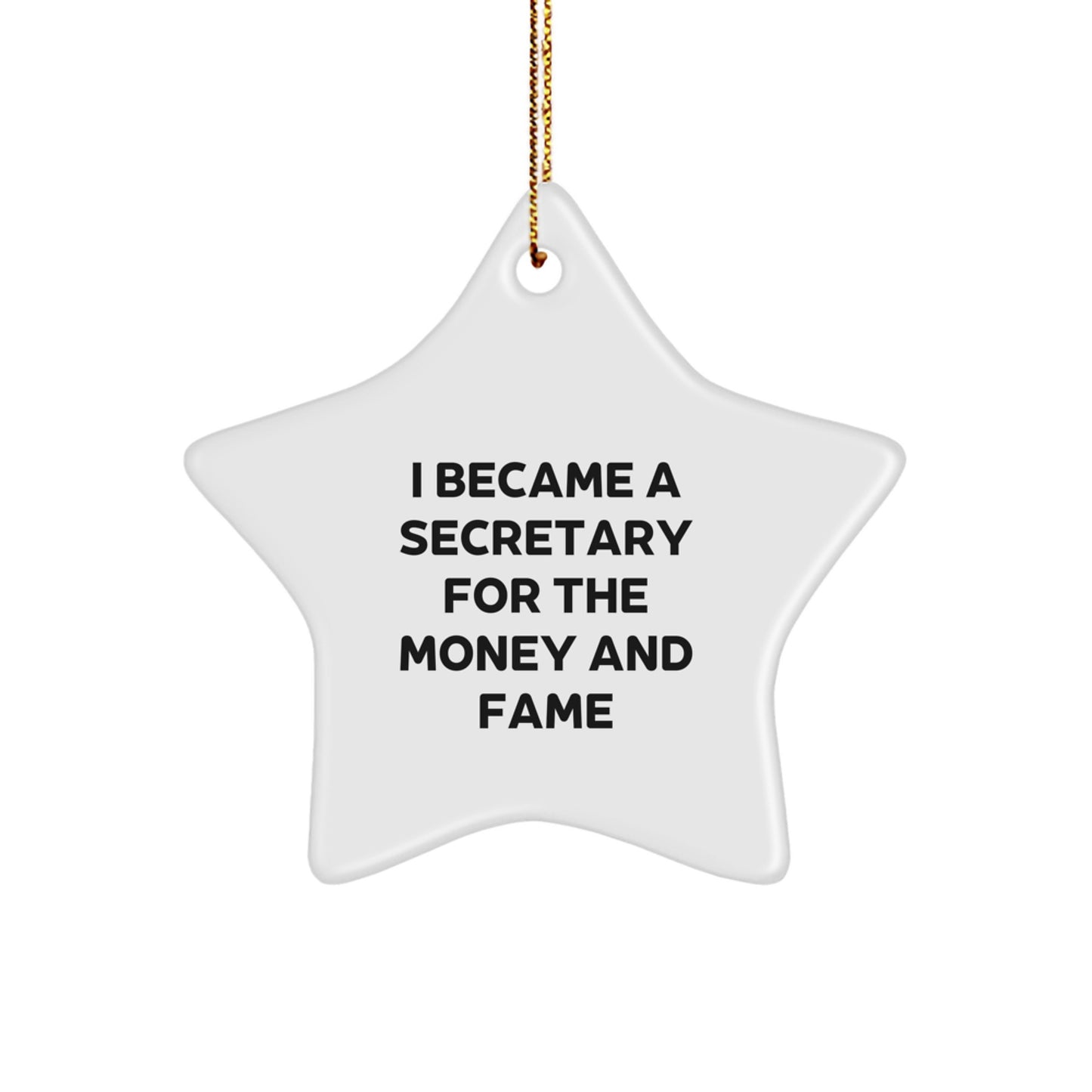 Funny Secretary Gifts, I Became A Secretary For The Money And Fame, Christmas Unique Star Ornament from Friends, Gifts for Secretary, Star Ornament for Women, Coworkers, Family - Image 1