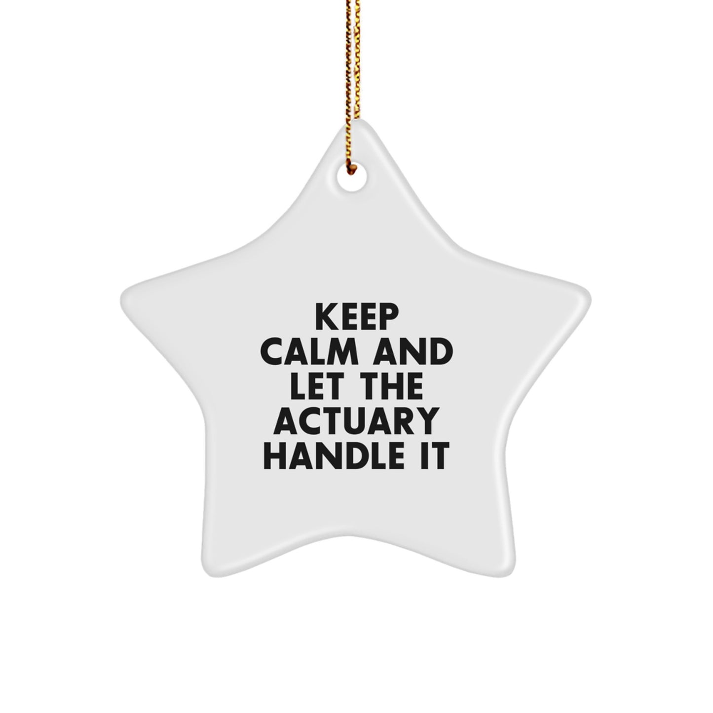 Funny Actuary Gifts for Men - Keep Calm And Let The Actuary Handle It Star Ornament, Gifts from Friends for Actuary Coworkers - Image 1