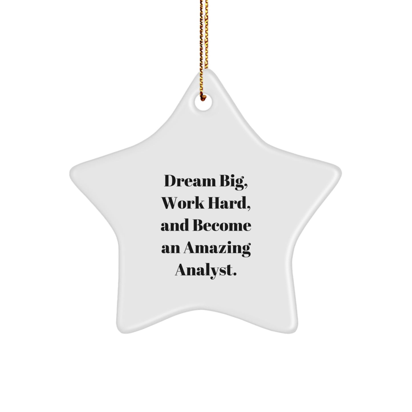 Inspirational Analyst Gifts from Friends, Christmas Unique Star Ornaments for Men, Women, Coworkers, Family, 'Dream Big, Work Hard, And Become An Amazing Analyst.'