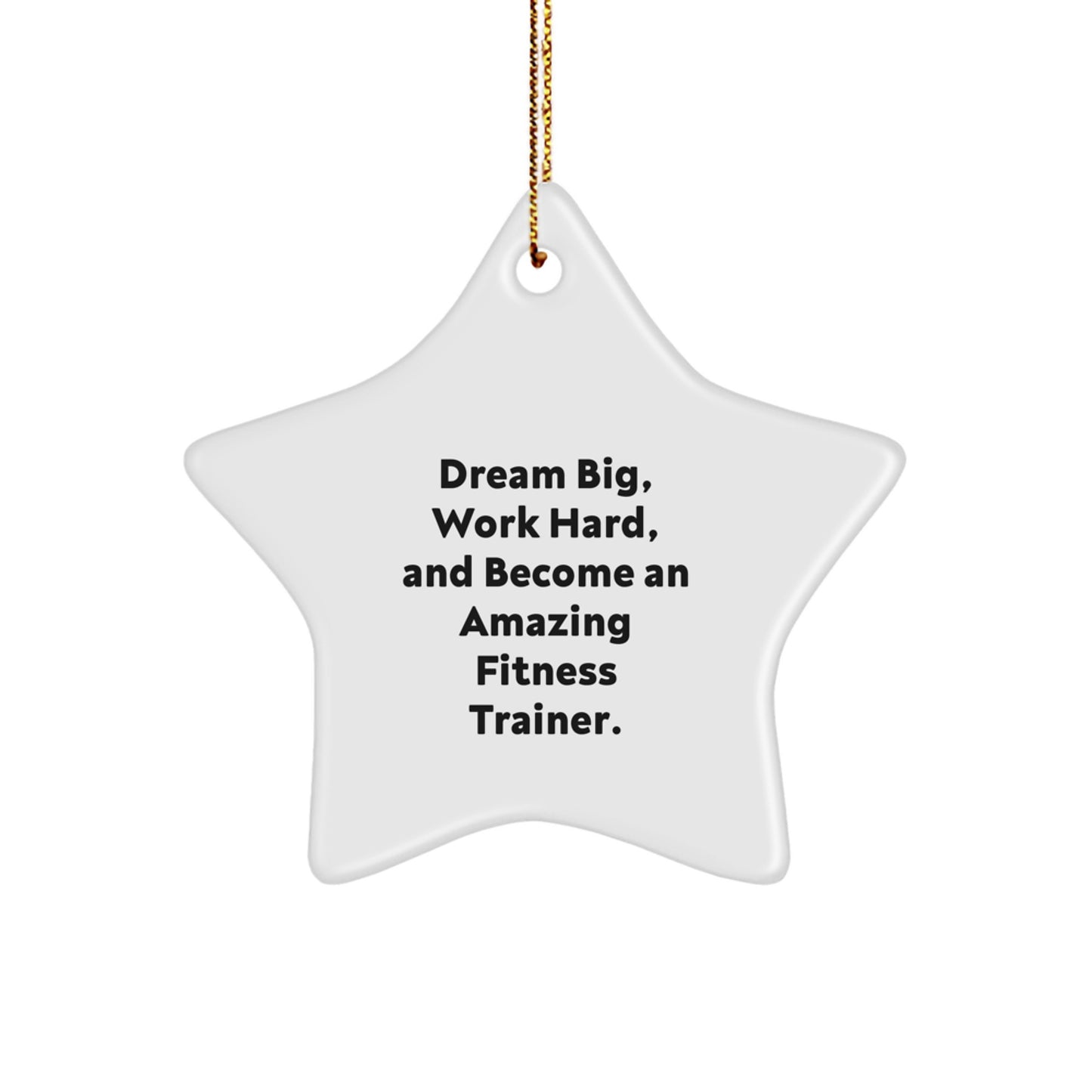 Fitness Trainer Star Ornament, Gifts from Family for Fitness Trainer, 'Dream Big, Work Hard, And Become An Amazing Fitness Trainer.' - Image 1