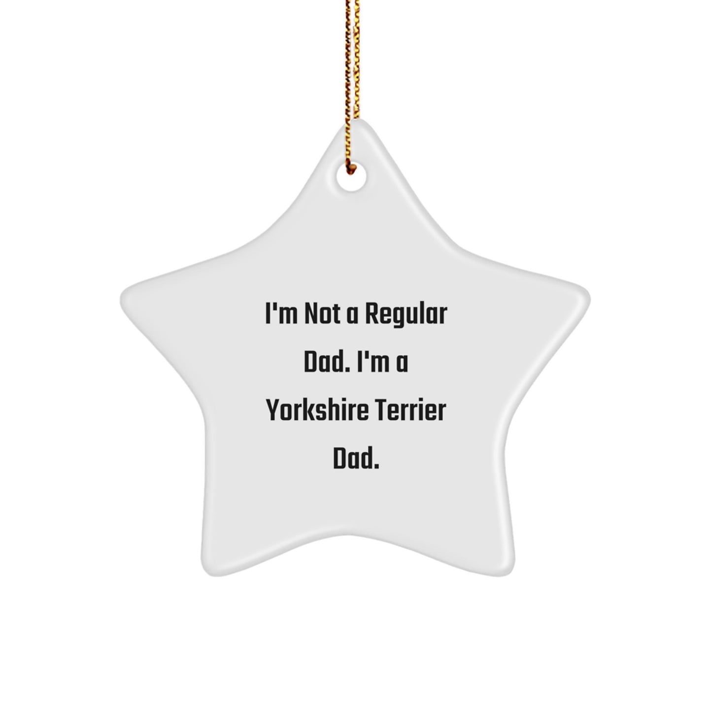Yorkshire Terrier Dad Christmas Star Ornament Funny Gift from Men for Yorkshire Terrier Dog Lover, I'm Not A Regular Dad - Image 1