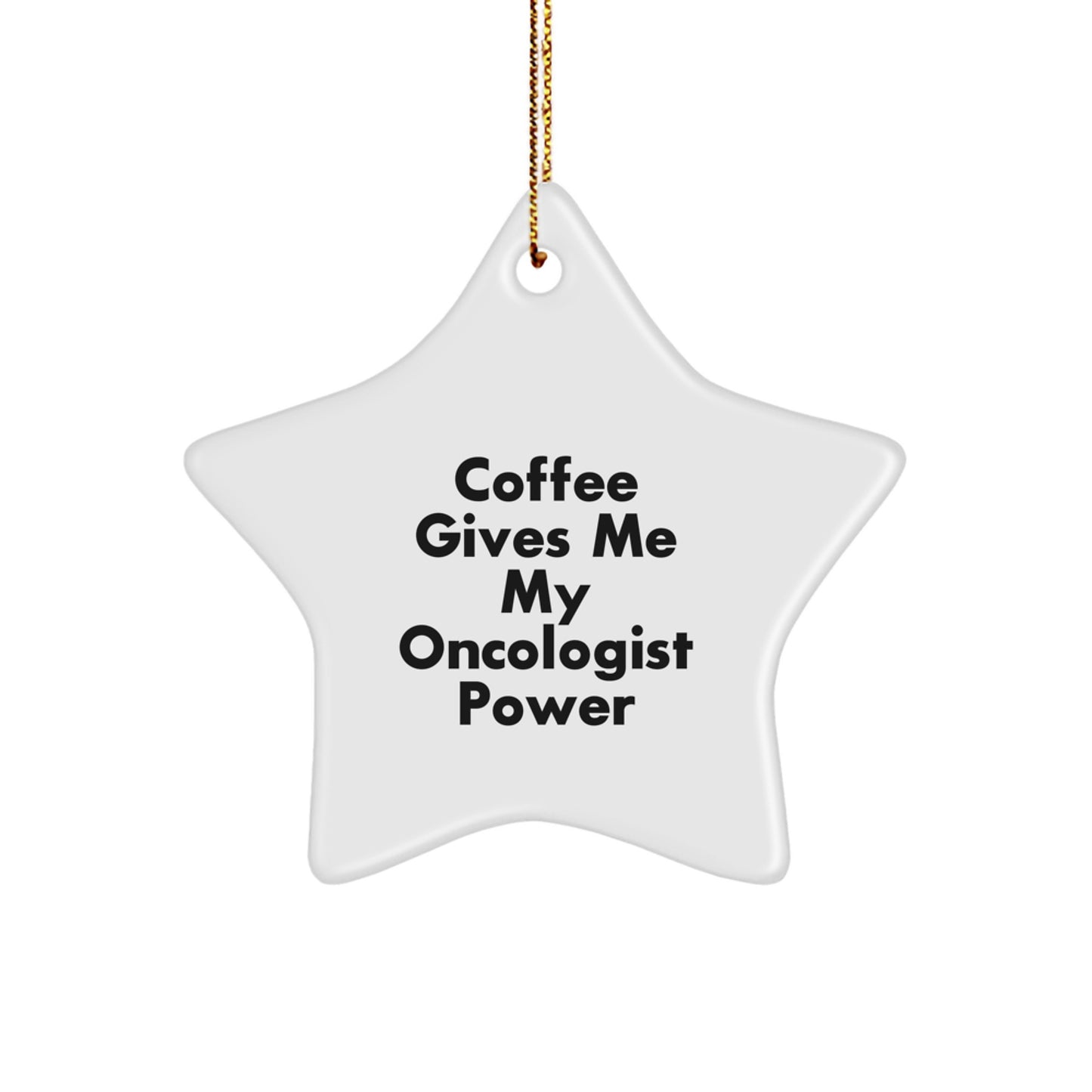 Funny Oncologist Gifts from Friends to Oncologist Men at Christmas Unique Gifts - Coffee Gives Me My Oncologist Power Star Ornament - Image 1