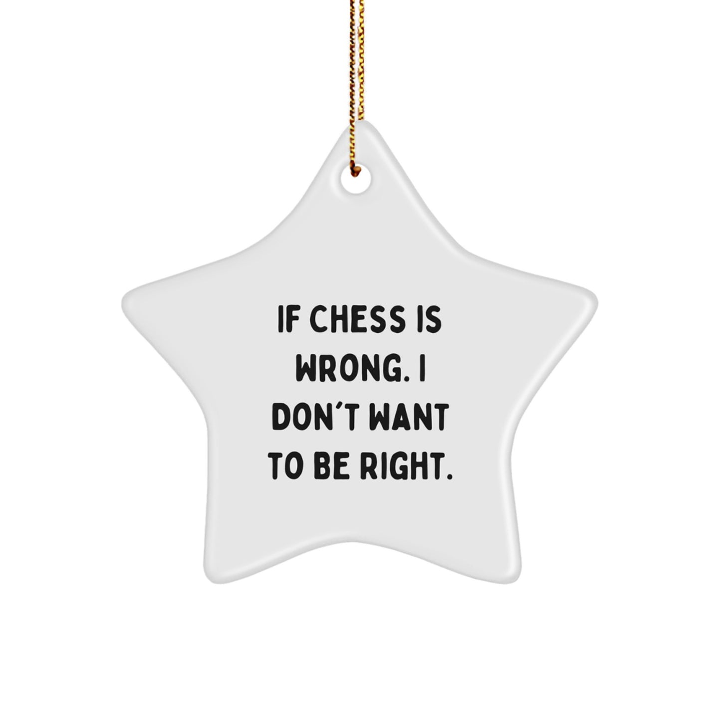 Funny Chess Gifts for Friends, Merry Christmas Star Ornament, If Chess Is Wrong I Don't Want To Be Right, Gifts from Friends, for Chess Enthusiasts - Image 1