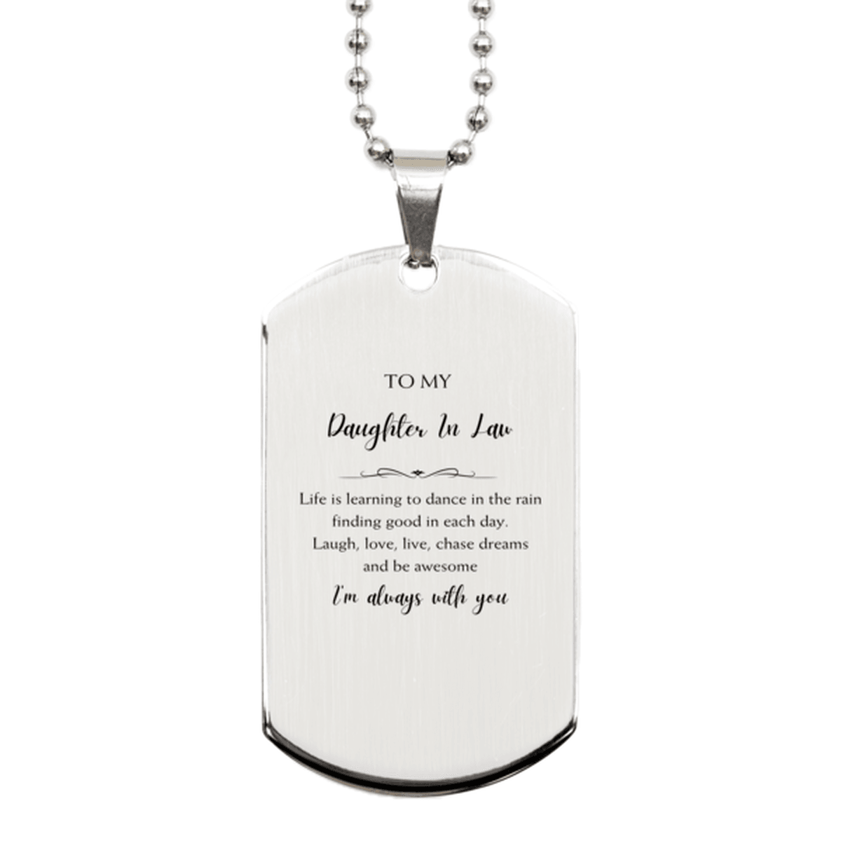 Daughter In Law Christmas Perfect Gifts, Daughter In Law Silver Dog Tag, Motivational Daughter In Law Engraved Gifts, Birthday Gifts For Daughter In Law, To My Daughter In Law Life is learning to dance in the rain, finding good in each day. I'm always wit - Mallard Moon Gift Shop