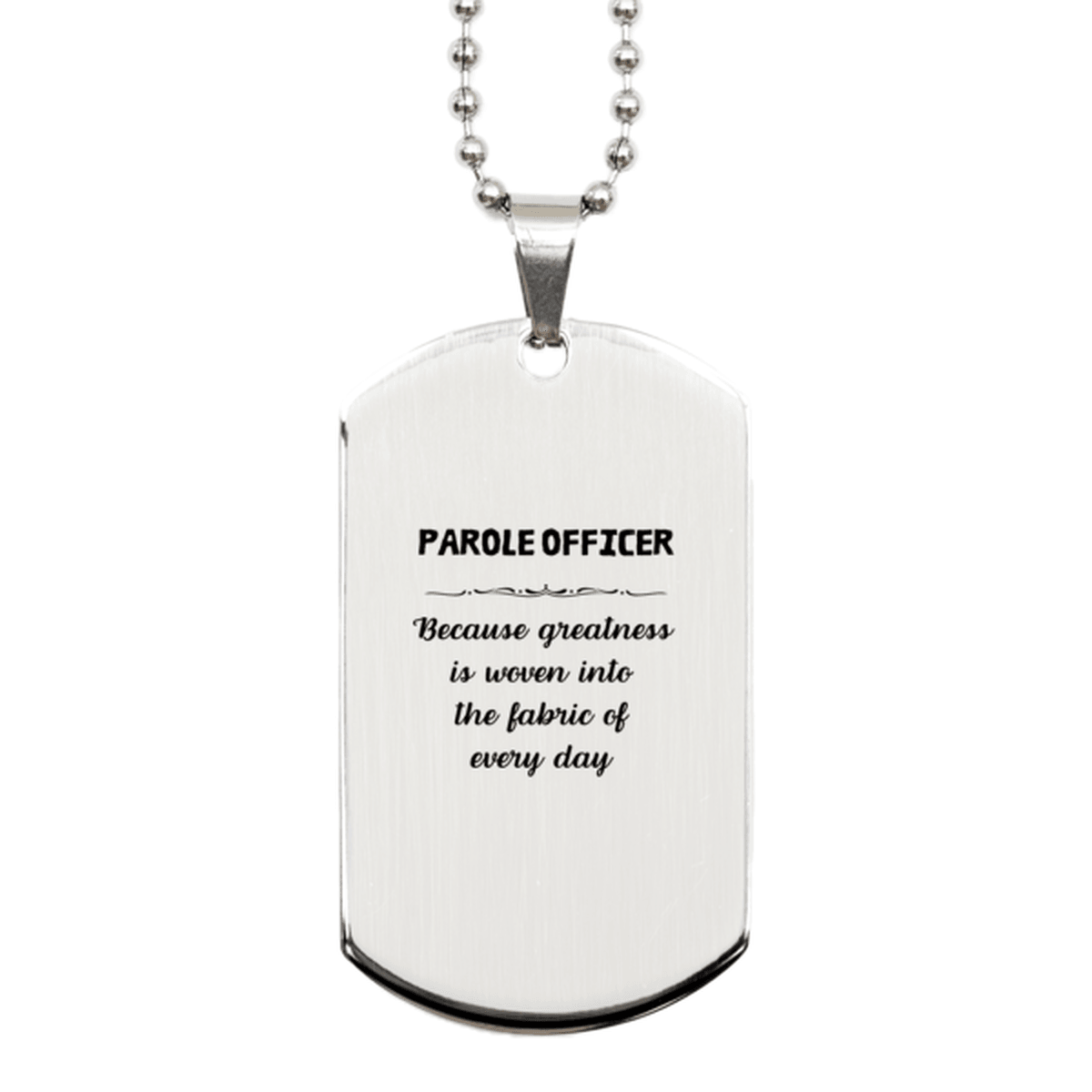Sarcastic Parole Officer Silver Dog Tag Gifts, Christmas Holiday Gifts for Parole Officer Birthday, Parole Officer: Because greatness is woven into the fabric of every day, Coworkers, Friends - Mallard Moon Gift Shop