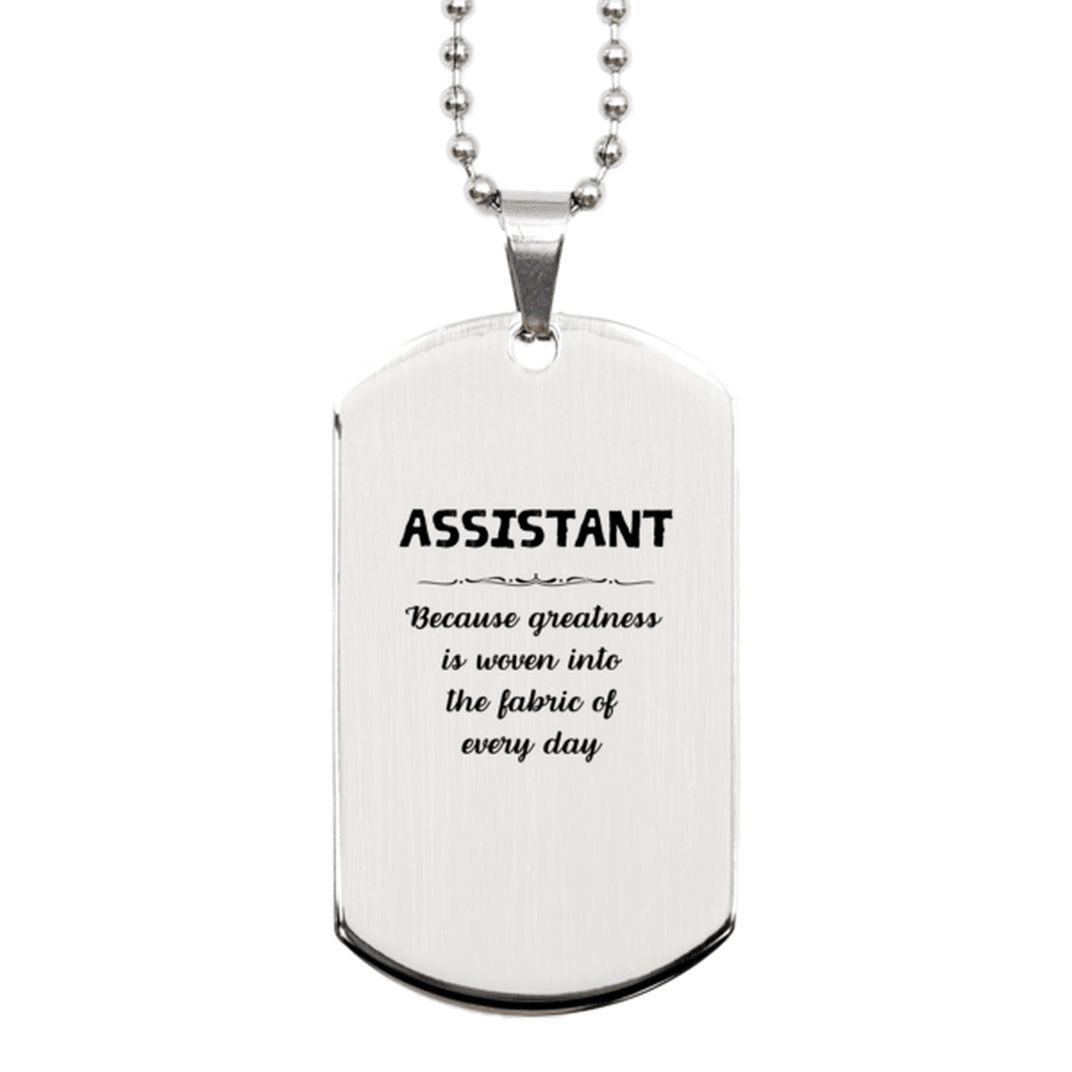 Sarcastic Assistant Silver Dog Tag Gifts, Christmas Holiday Gifts for Assistant Birthday, Assistant: Because greatness is woven into the fabric of every day, Coworkers, Friends - Mallard Moon Gift Shop