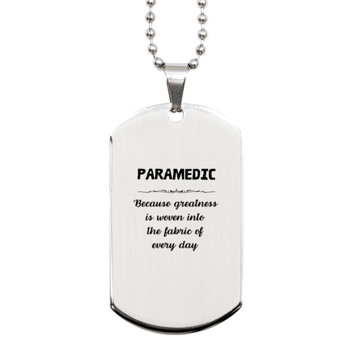 Sarcastic Paramedic Silver Dog Tag Gifts, Christmas Holiday Gifts for Paramedic Birthday, Paramedic: Because greatness is woven into the fabric of every day, Coworkers, Friends - Mallard Moon Gift Shop