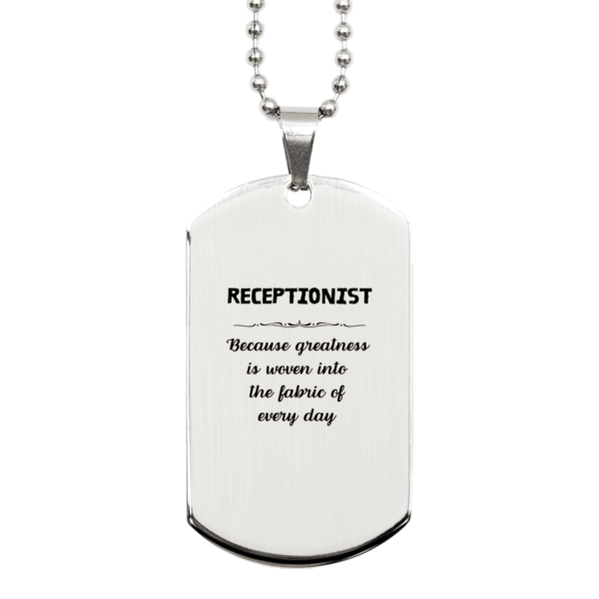 Sarcastic Receptionist Silver Dog Tag Gifts, Christmas Holiday Gifts for Receptionist Birthday, Receptionist: Because greatness is woven into the fabric of every day, Coworkers, Friends - Mallard Moon Gift Shop