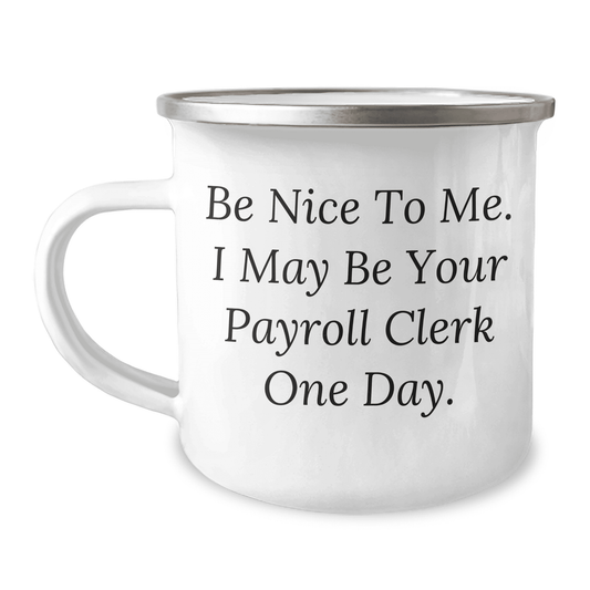 Be Nice to Me, Payroll Clerk Gifts for Mom, Camping Mug with Inspirational Quote, Gifts from Family - Mallard Moon Gift Shop
