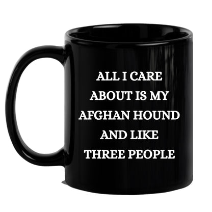 Afghan Hound Dog Lover Birthday, Christmas Gifts Black Ceramic Coffee Mug  - All I Care About Is My Afghan Hound and Like Three People - Mallard Moon Gift Shop
