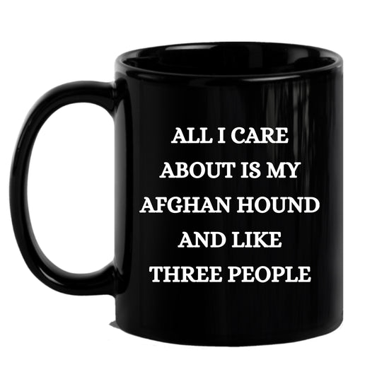 Afghan Hound Dog Lover Birthday, Christmas Gifts Black Ceramic Coffee Mug  - All I Care About Is My Afghan Hound and Like Three People - Mallard Moon Gift Shop