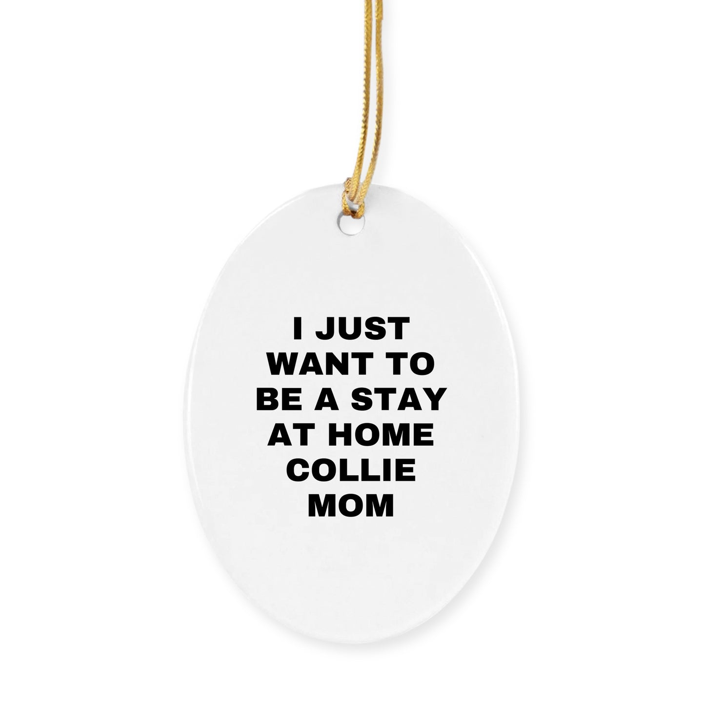 Collie Dog Lovers Christmas Ornament - I Just Want To Be A Stay At Home Collie Mom, Unique Gifts
