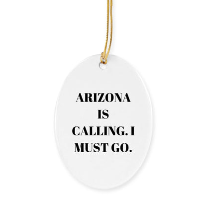Arizona Christmas Ornament - Arizona is Calling, I Must Go