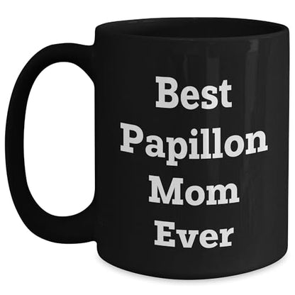 Papillon Dog Mom  Unique Gifts for Best Papillon Mom Ever - Black Coffee Mug, Funny Quote, Unique Papillon Dog Lover Gift from Friends to Family - Mallard Moon Gift Shop