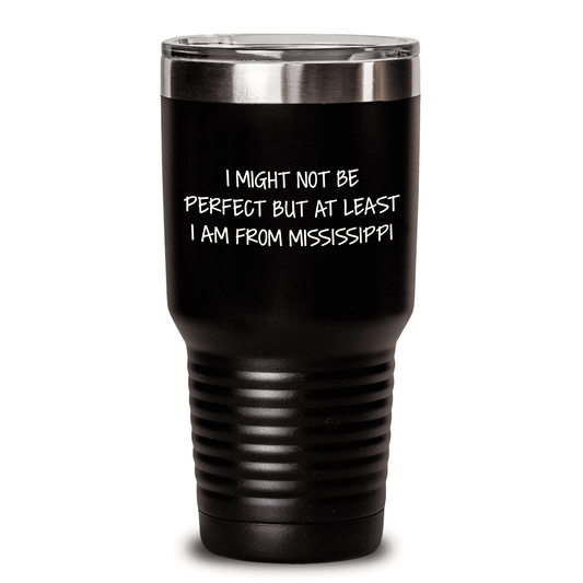 Funny Mississippi Gifts from Friends for Family - 'I Might Not Be Perfect But' Tumbler, 20oz or 30oz, Stainless Steel/Powder Coating, Gifts for Mississippi Lovers, Mother's Day Unique Gifts - Mallard Moon Gift Shop