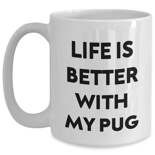 Life is Better with My Pug, Gifts from Family to Pug Dog Lovers, Mother's Day Unique Gifts - White Coffee Mug - Mallard Moon Gift Shop