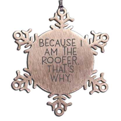 Funny Roofer Gifts from Friends Christmas Unique Snowflake Ornaments Because I Am The Roofer, That's Why. Snowflake Ornaments for Roofer Men Women Friends Family